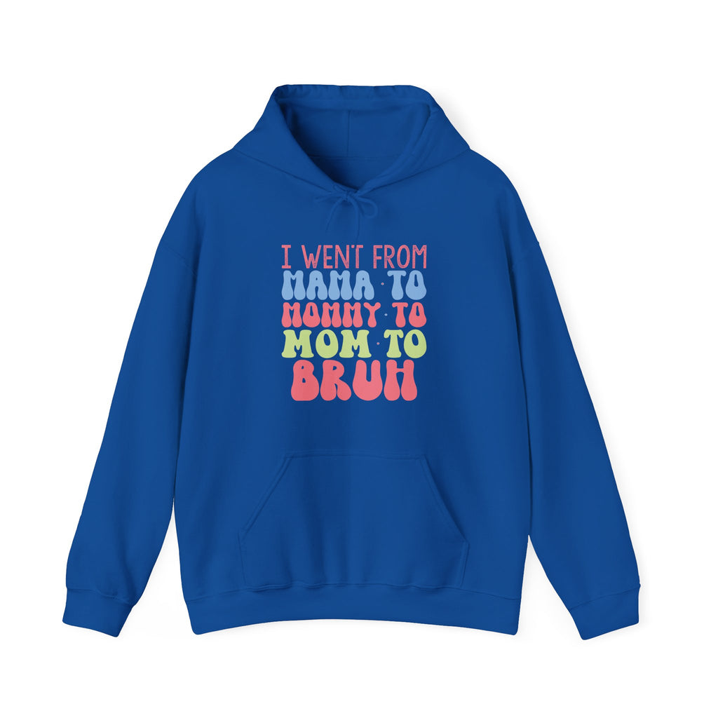 I Went From Mama to Mommy to Mom to Bruh | Hoodie