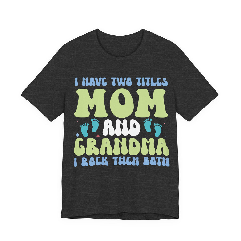 I Have Two Titles: Mom and Grandma | Tee