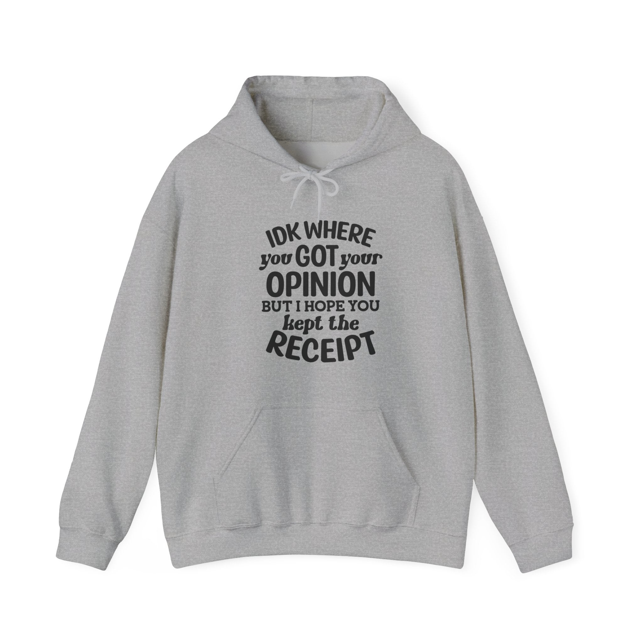 IDK Where You Got Your Opinion, But I Hope You Kept the Receipt | Hoodie