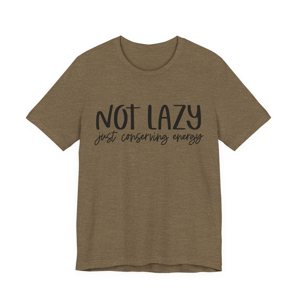 Not Lazy, Just Conserving Energy | Tee