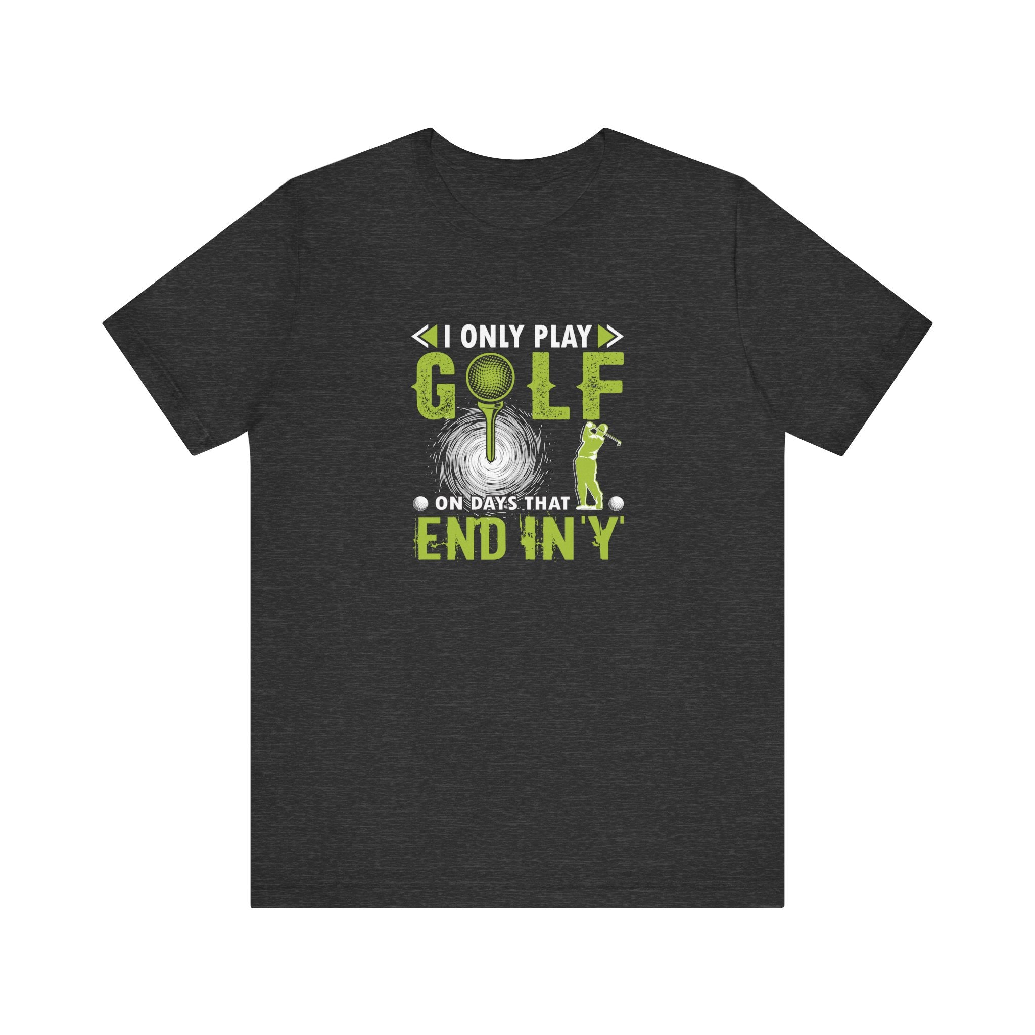 I Only Play Golf on Days That End in Y | Tee