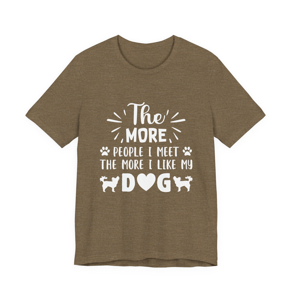 The More People I Meet, the More I Like My Dog | Tee