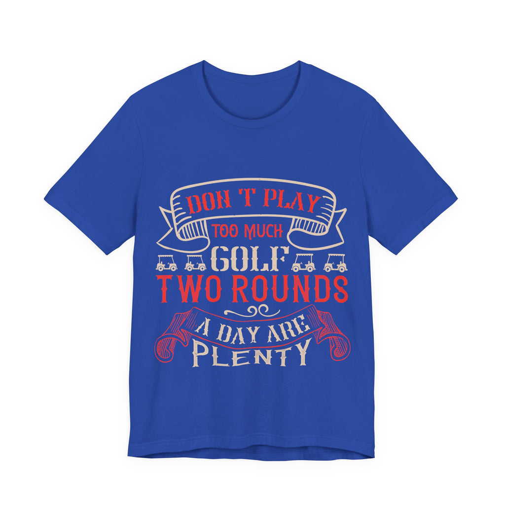 Don't Play Too Much Golf. Two Rounds a Day Are Plenty | Tee