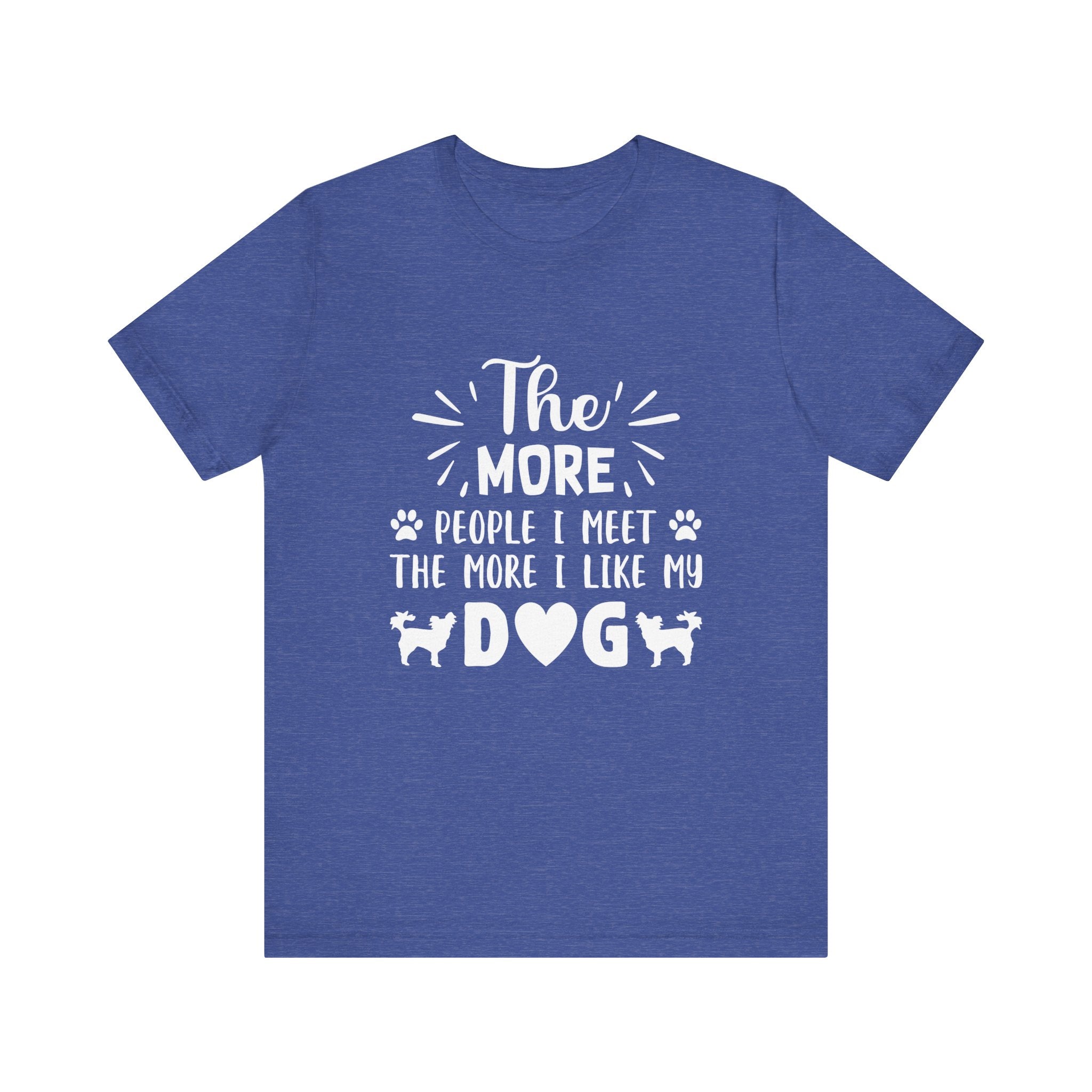 The More People I Meet, the More I Like My Dog | Tee