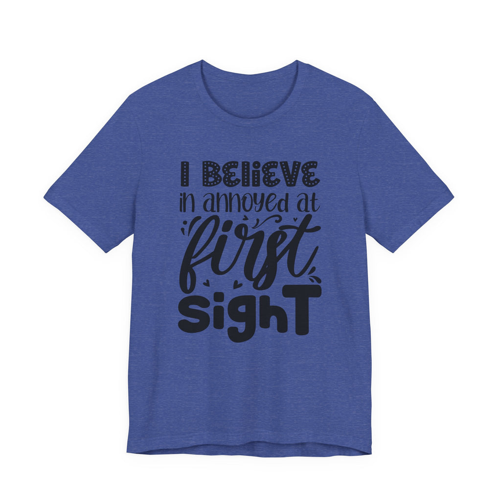 I Believe in Annoyed at First Sight | Tee