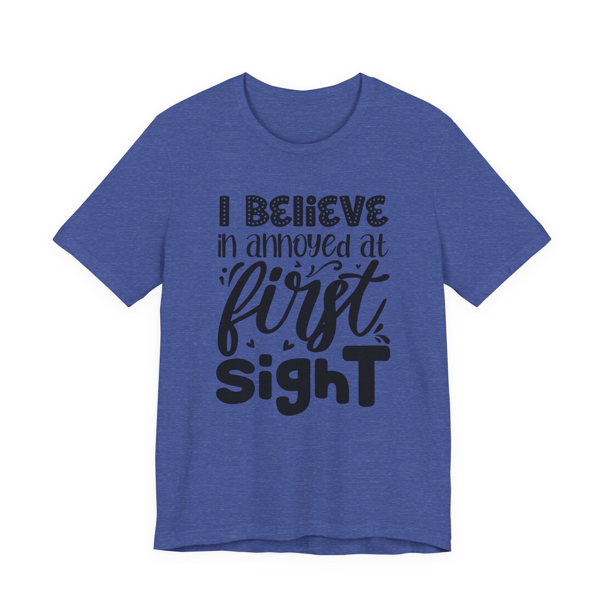 I Believe in Annoyed at First Sight | Tee