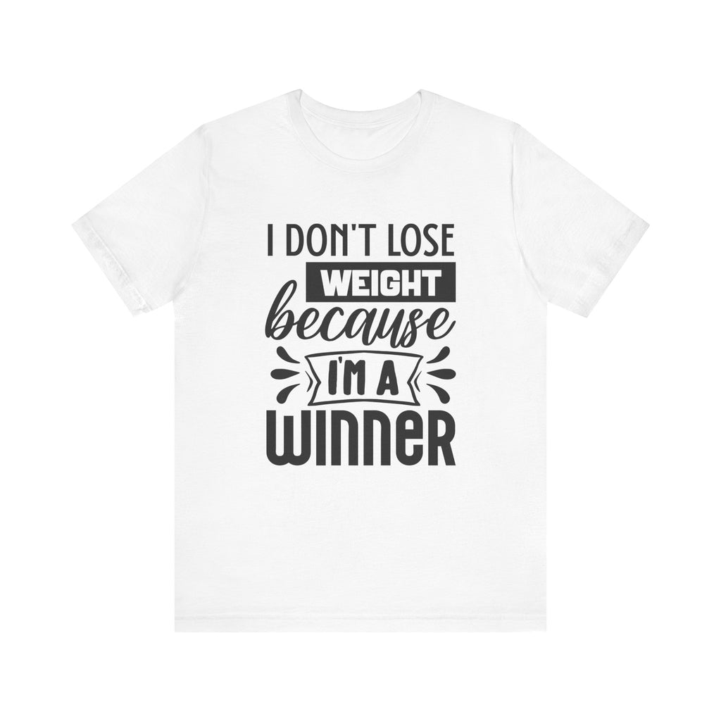 I Don't Lose Weight Because I'm a Winner | Tee