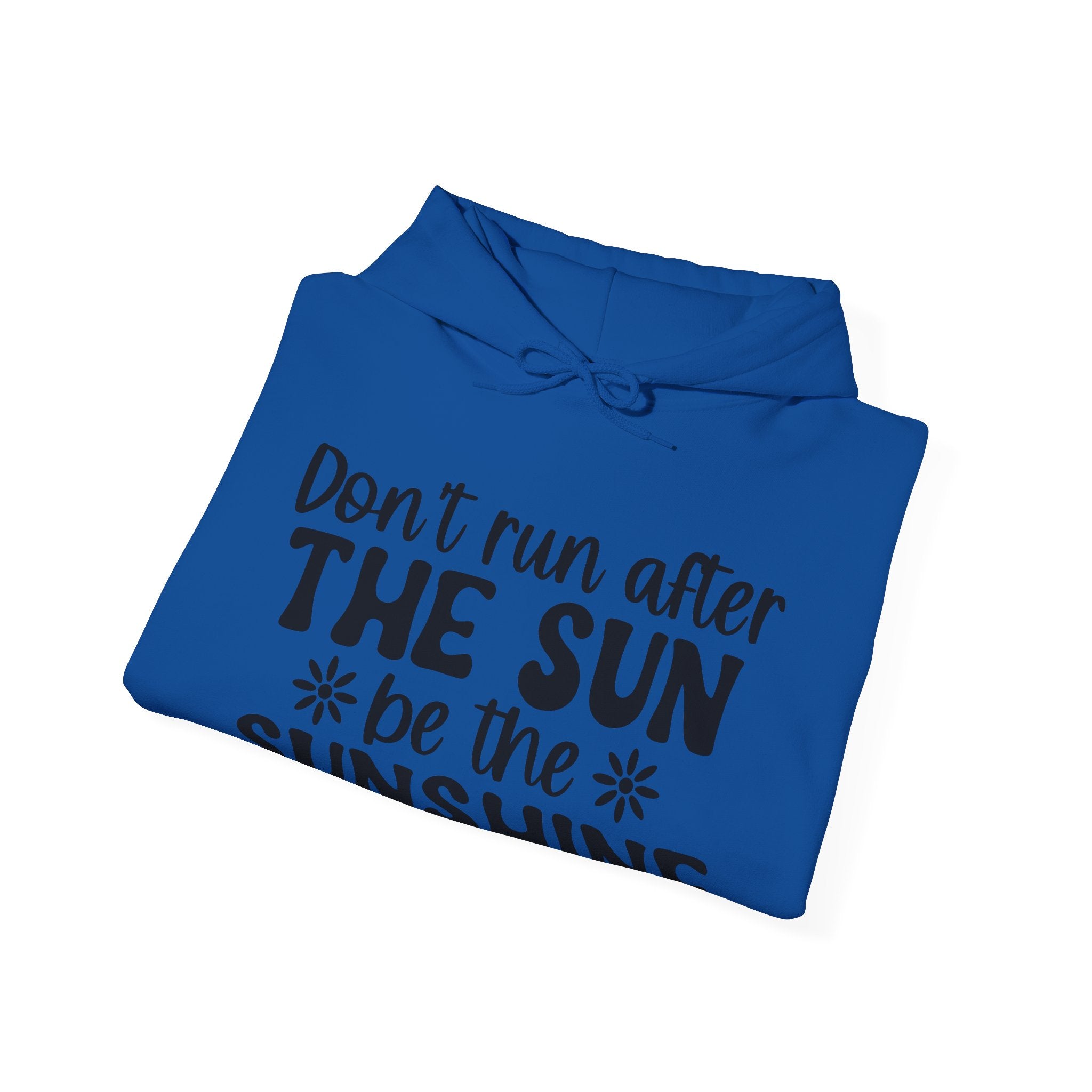 Don't Run After the Sun, Be the Sunshine | Hoodie