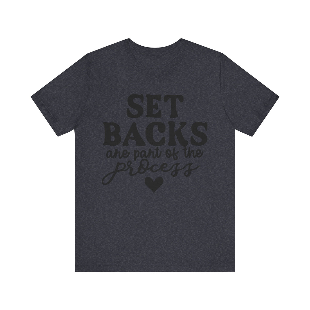 Setbacks Are Part of the Process | Tee