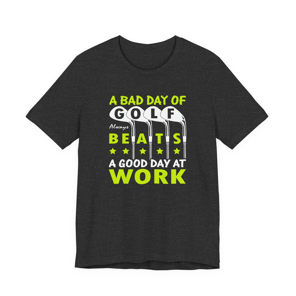 A Bad Day of Golf Always Beats a Good Day at Work | Tee