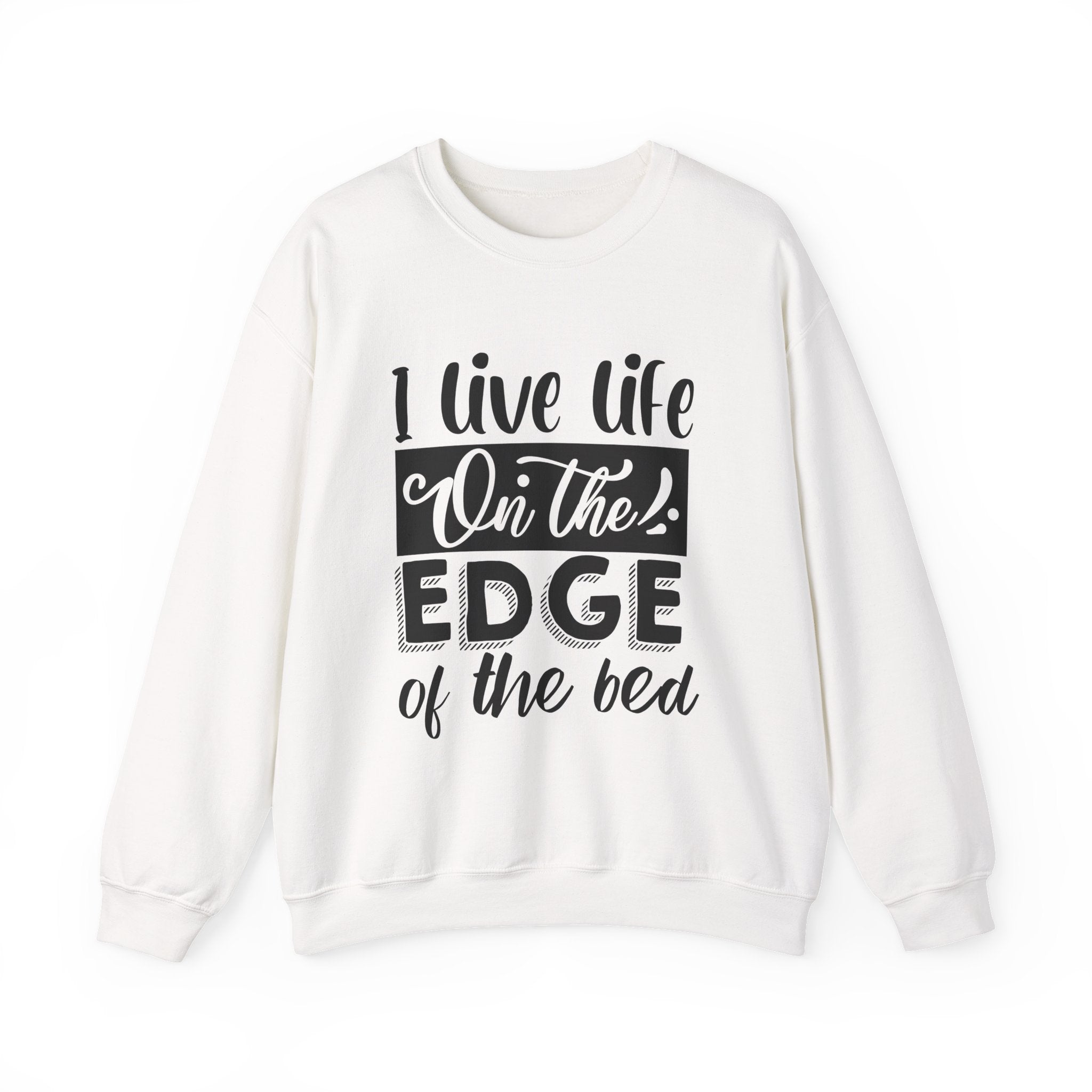 I Live Life on the Edge of the Bed | Crewneck Sweatshirt