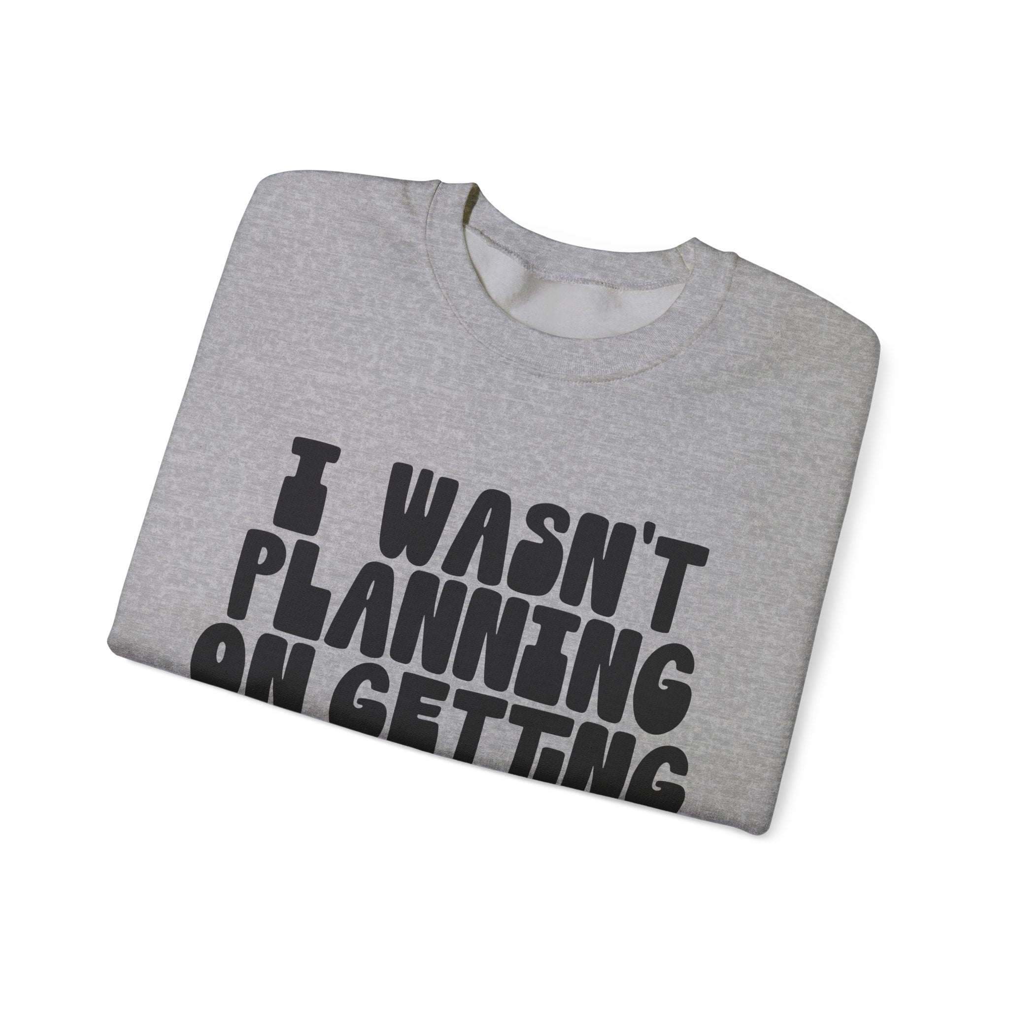 I Wasn't Planning on Getting Out of the Car | Crewneck Sweatshirt