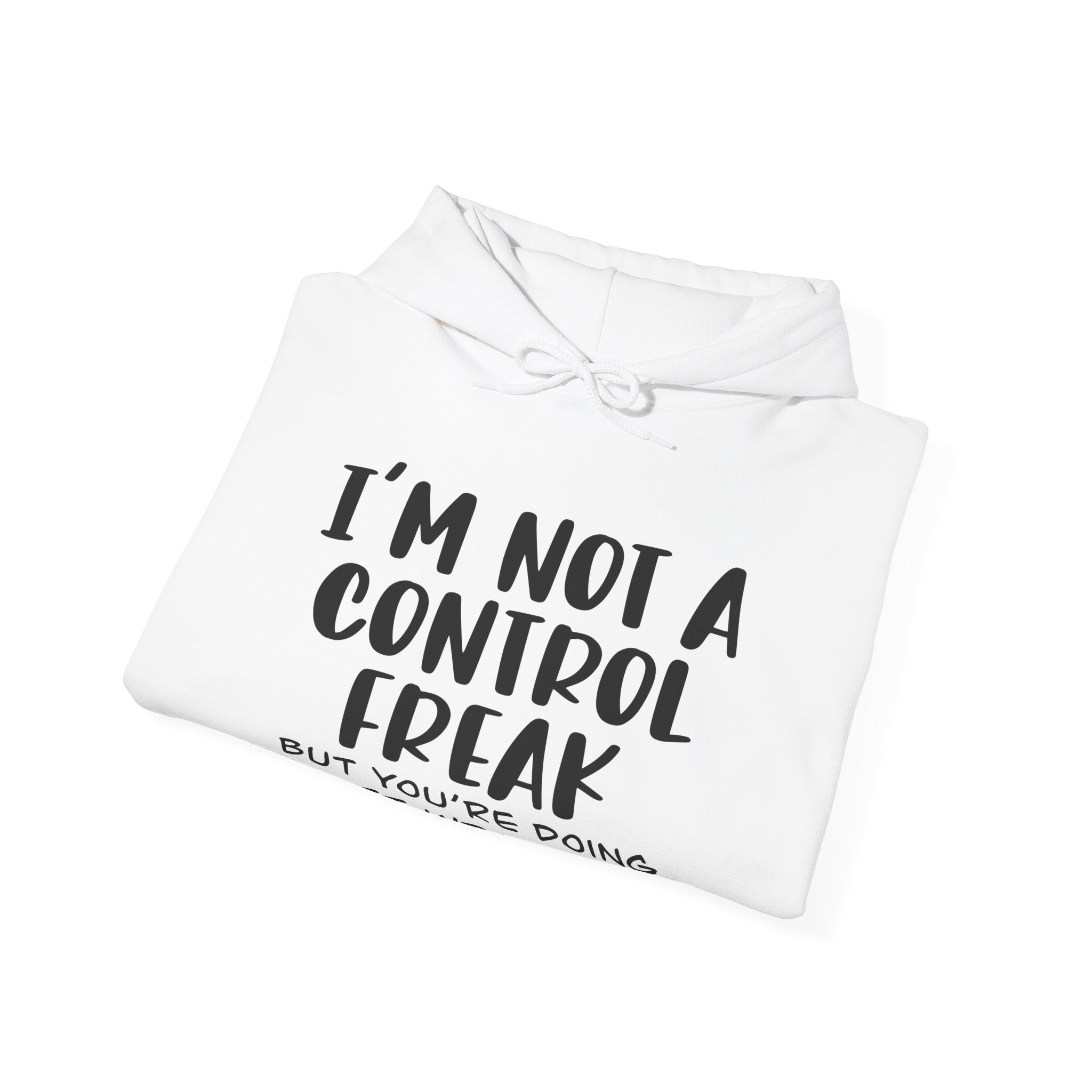I'm Not a Control Freak, but You're Doing It Wrong | Hoodie
