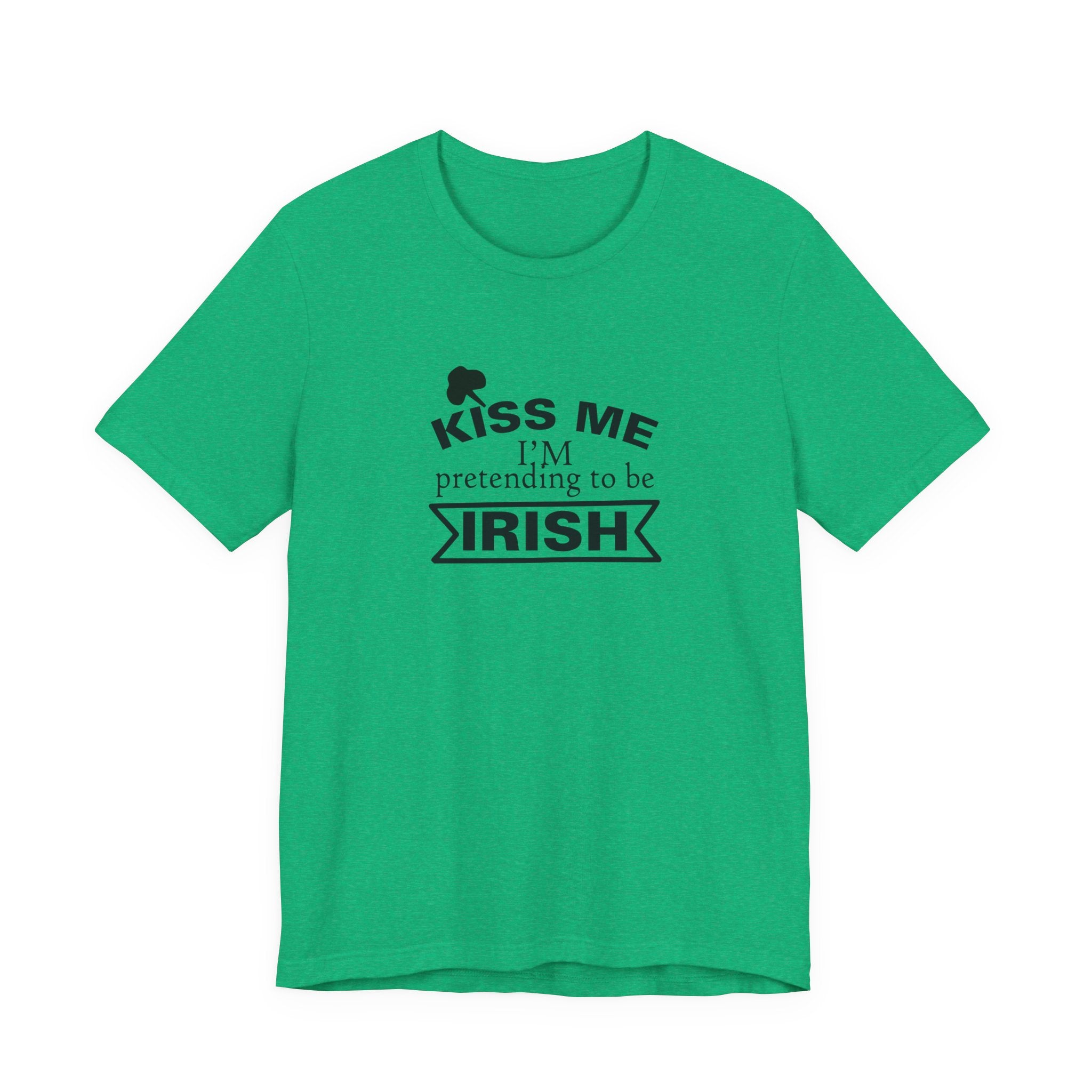 Kiss Me, I'm Pretending to Be Irish | Tee