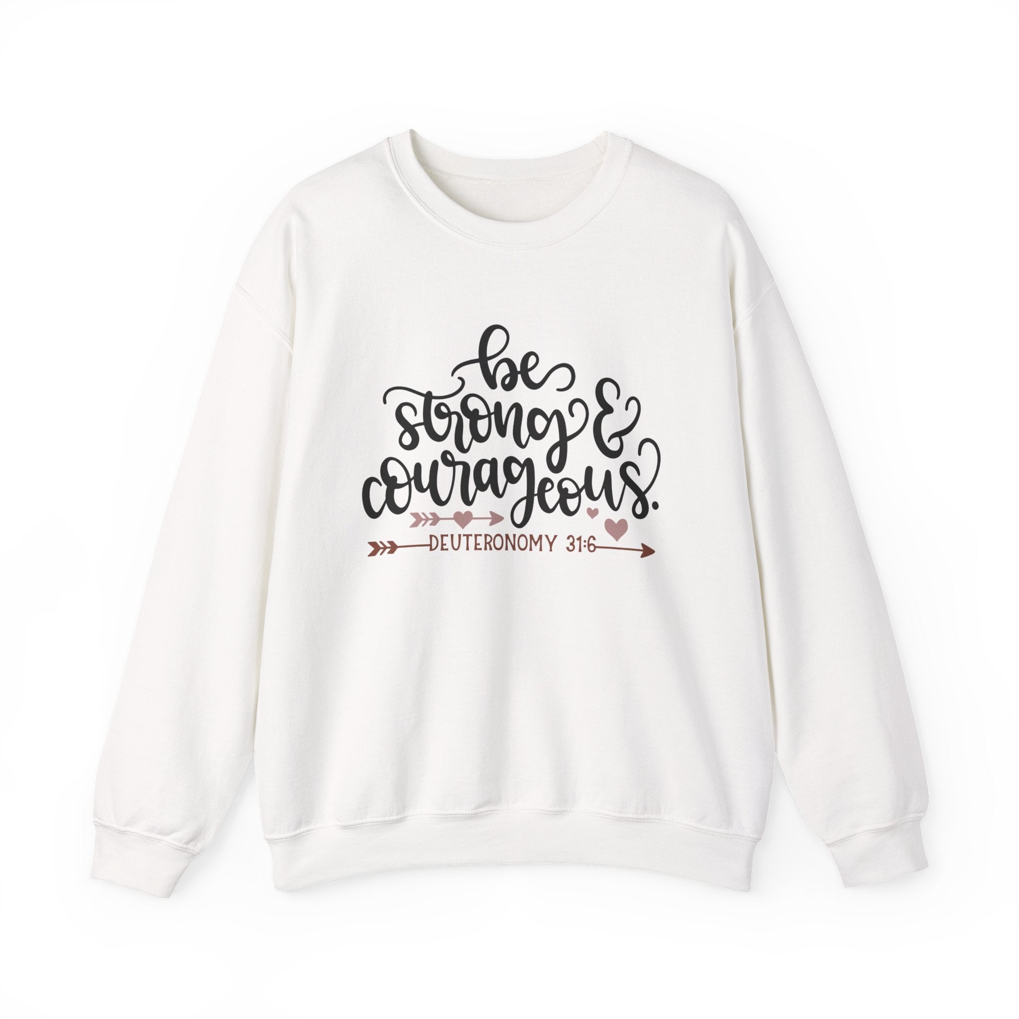 Be Strong and Courageous - Deuteronomy 31:6 | Crewneck Sweatshirt