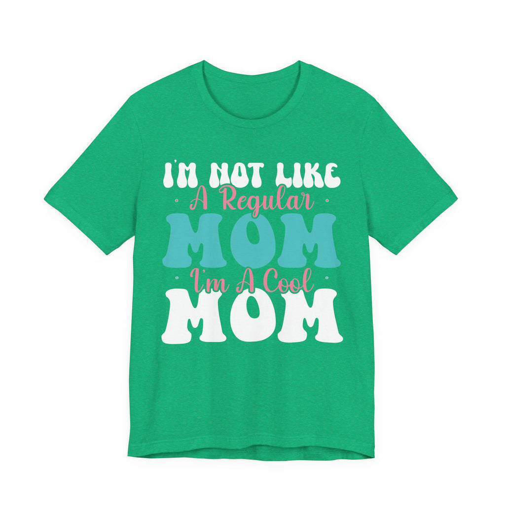 I'm Not Like a Regular Mom, I'm a Cool Mom | Tee