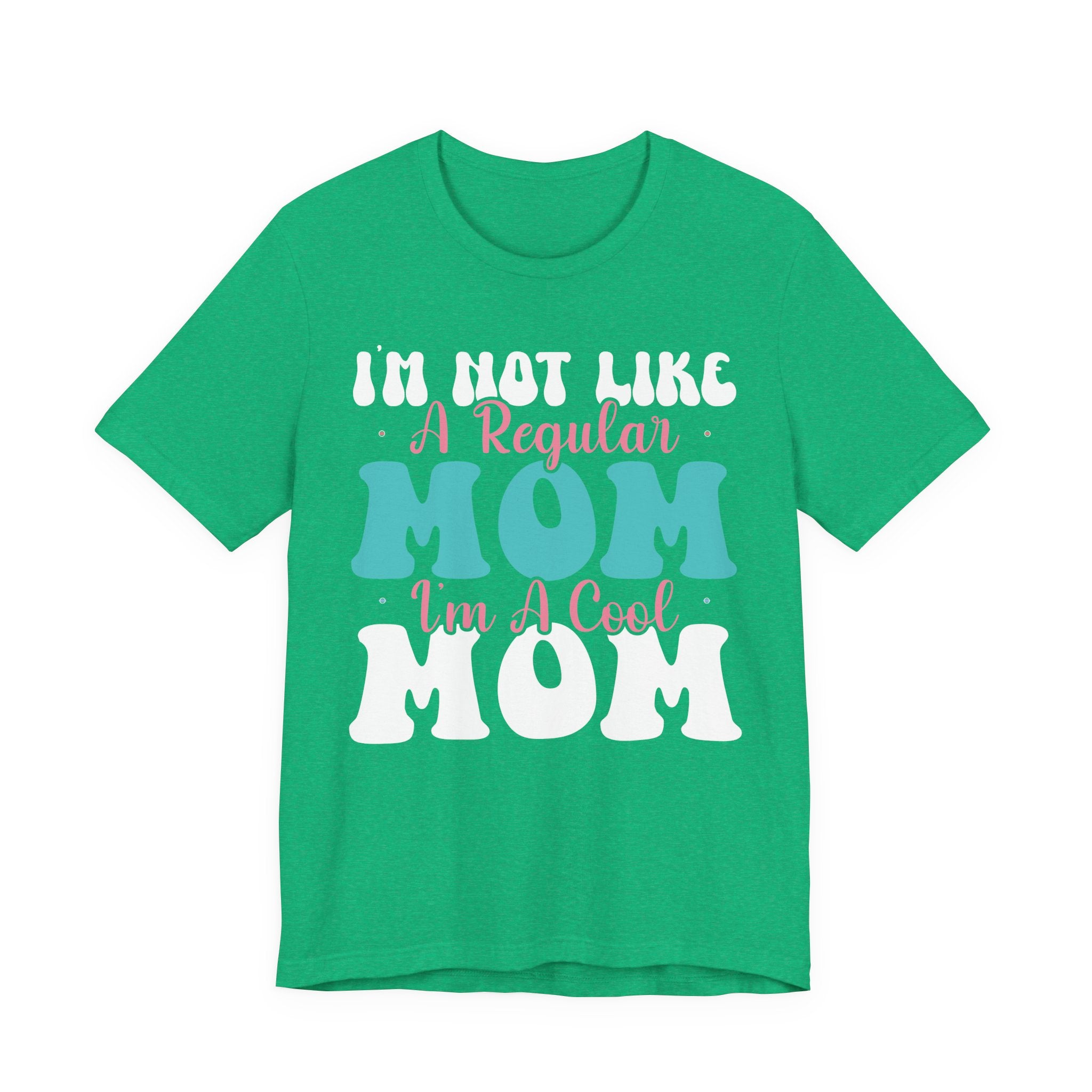 I'm Not Like a Regular Mom, I'm a Cool Mom | Tee