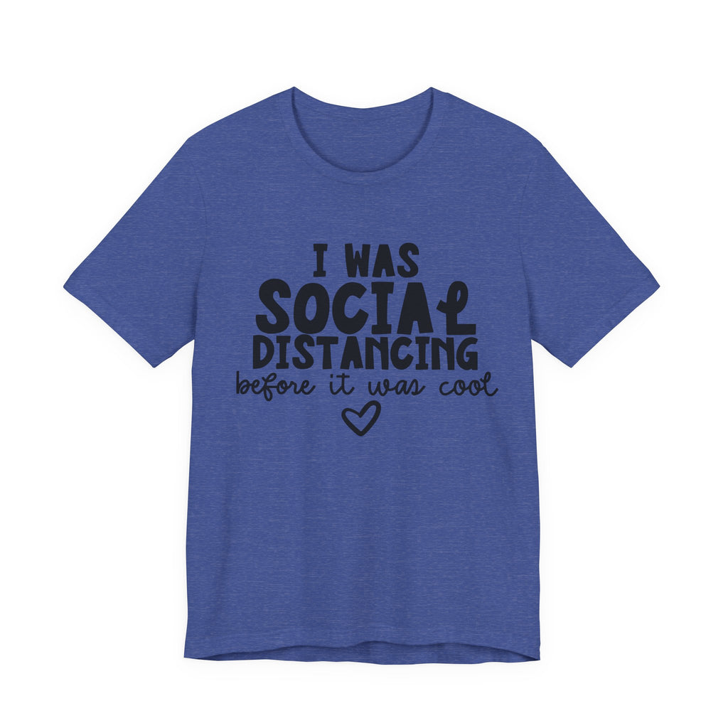 I Was Social Distancing Before It Was Cool | Tee