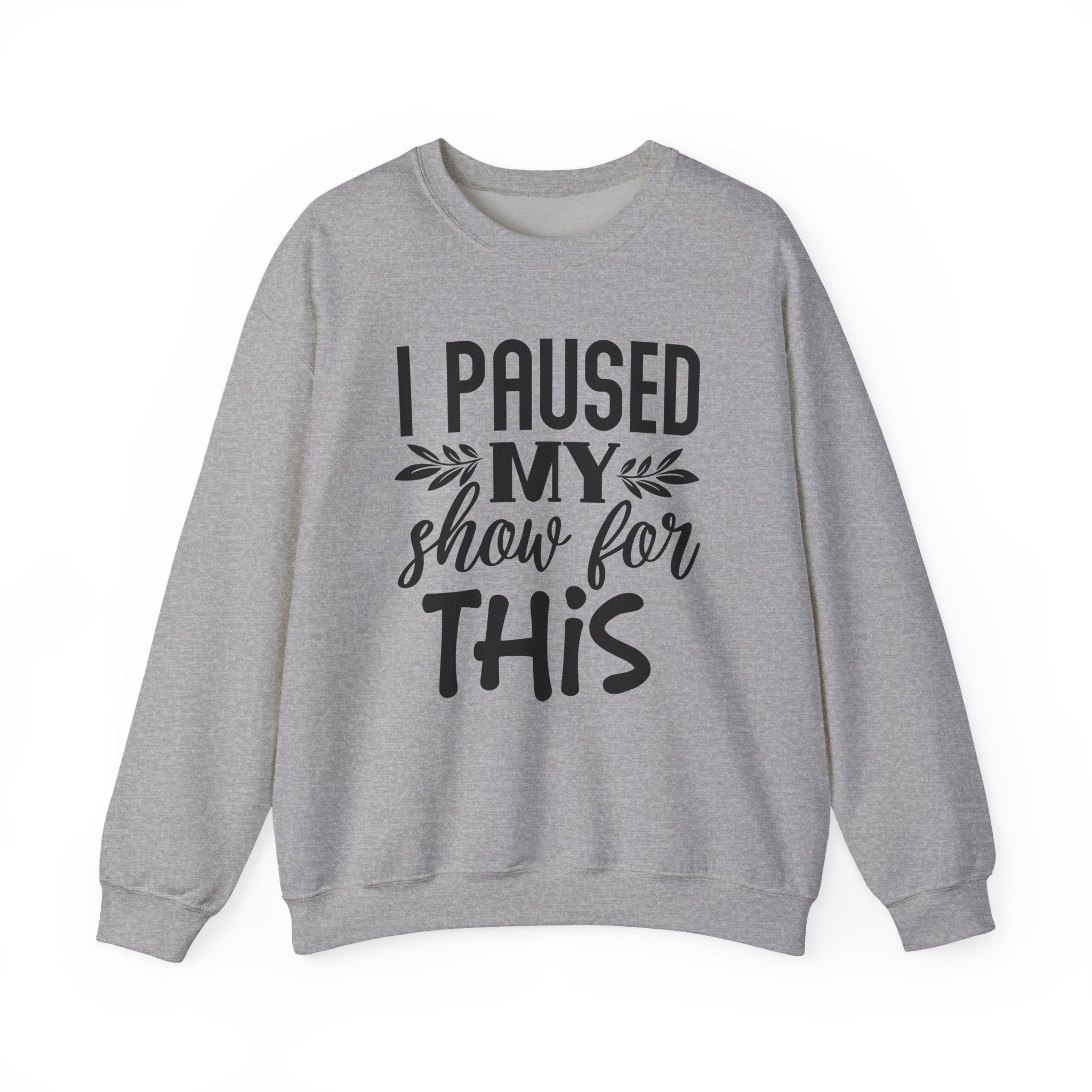 I Paused My Show for This | Crewneck Sweatshirt