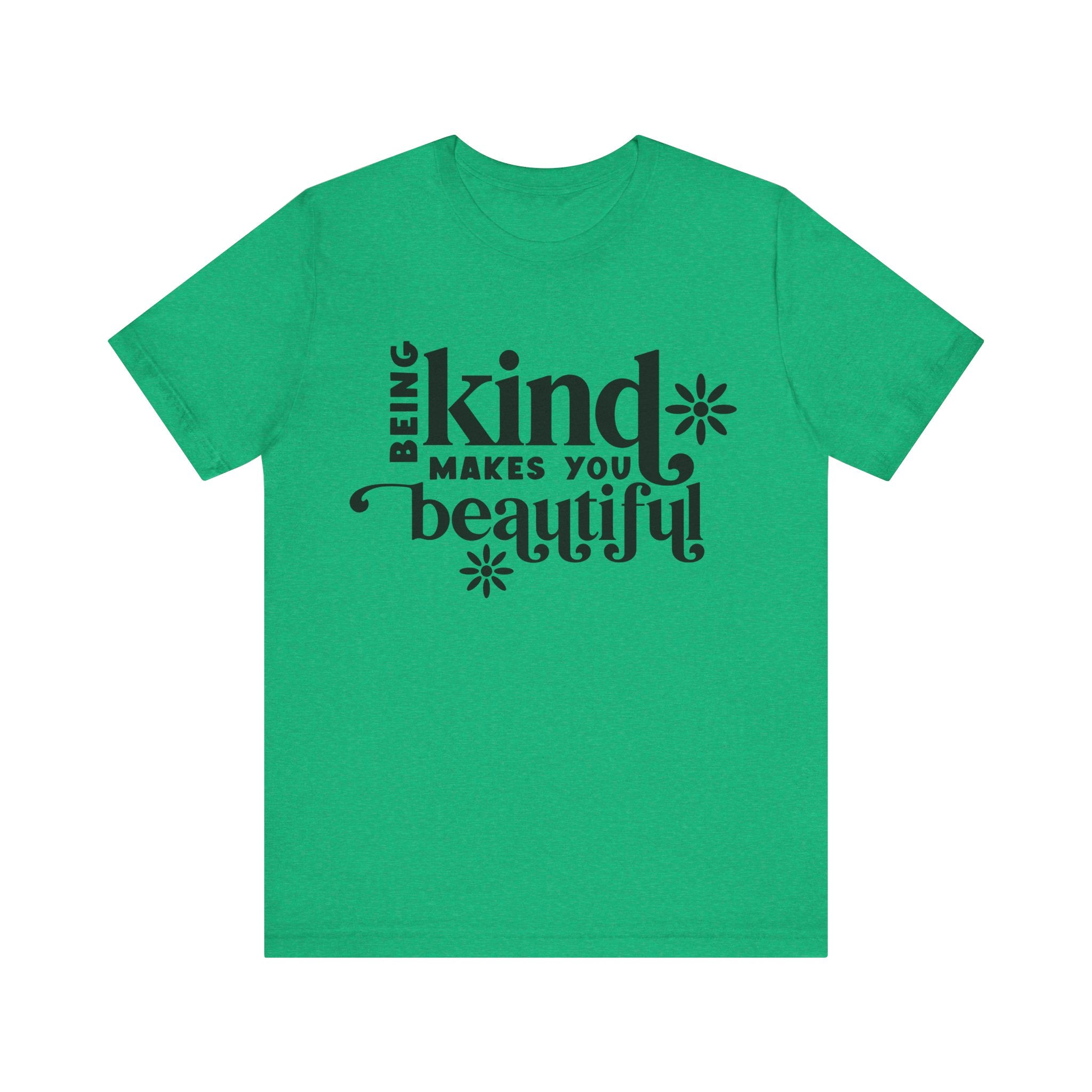 Being Kind Makes You Beautiful | Tee