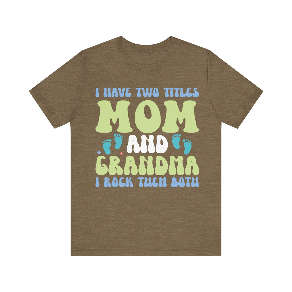 I Have Two Titles: Mom and Grandma | Tee