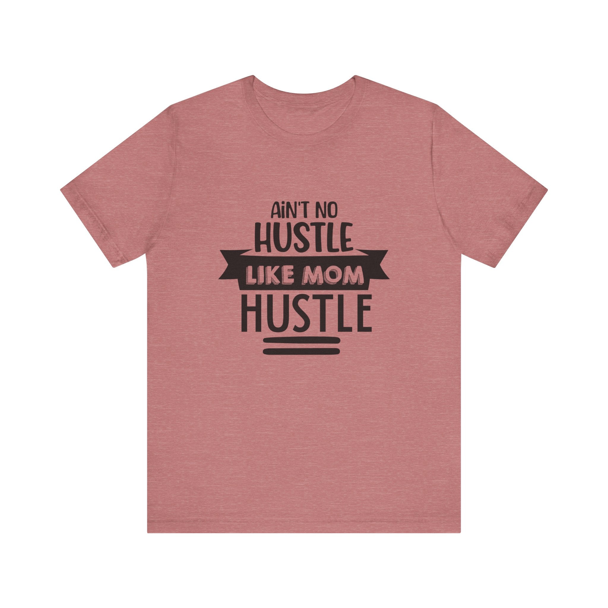 Ain't No Hustle Like Mom Hustle | Tee