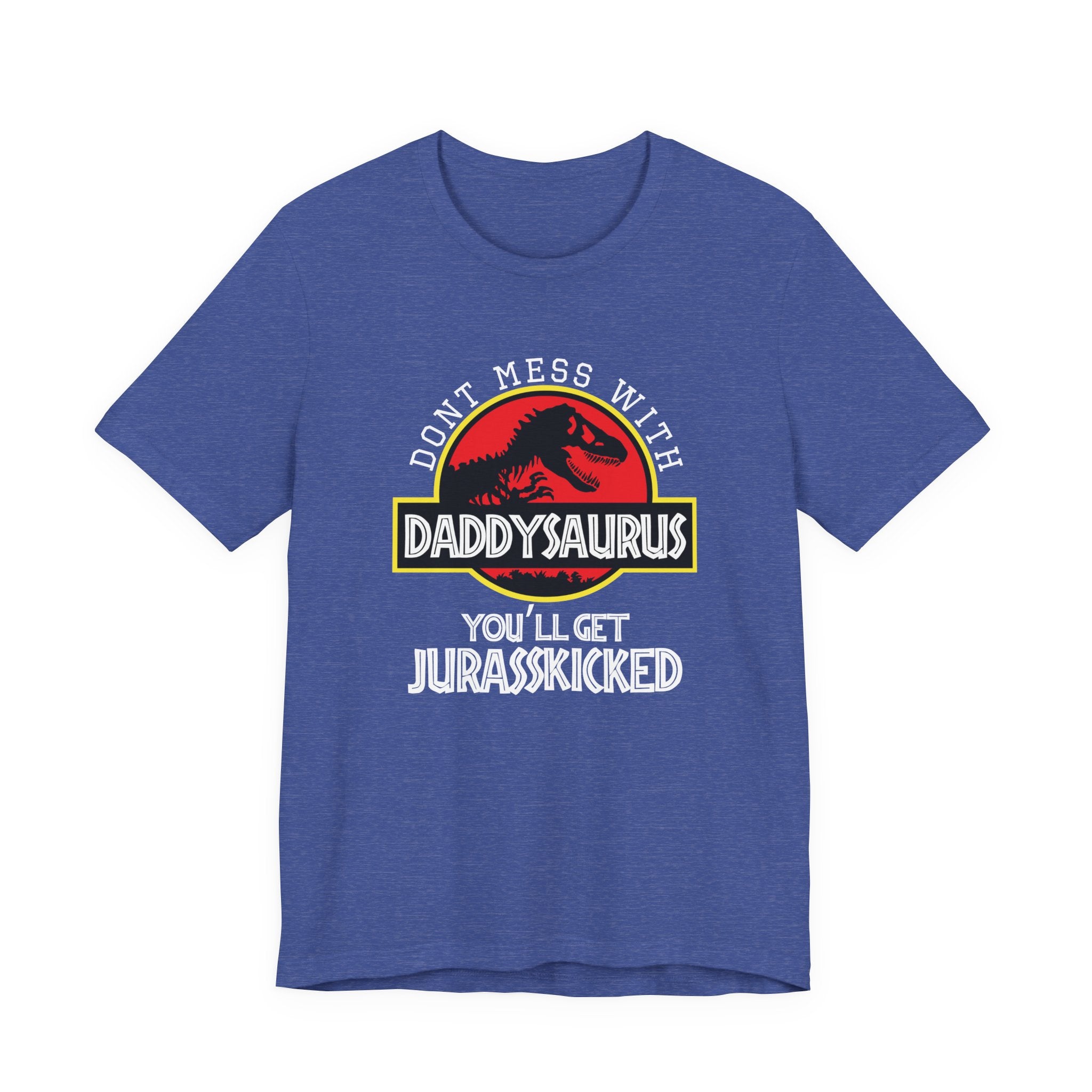 Don't Mess With Daddy, You'll Get Jurasskicked | Tee
