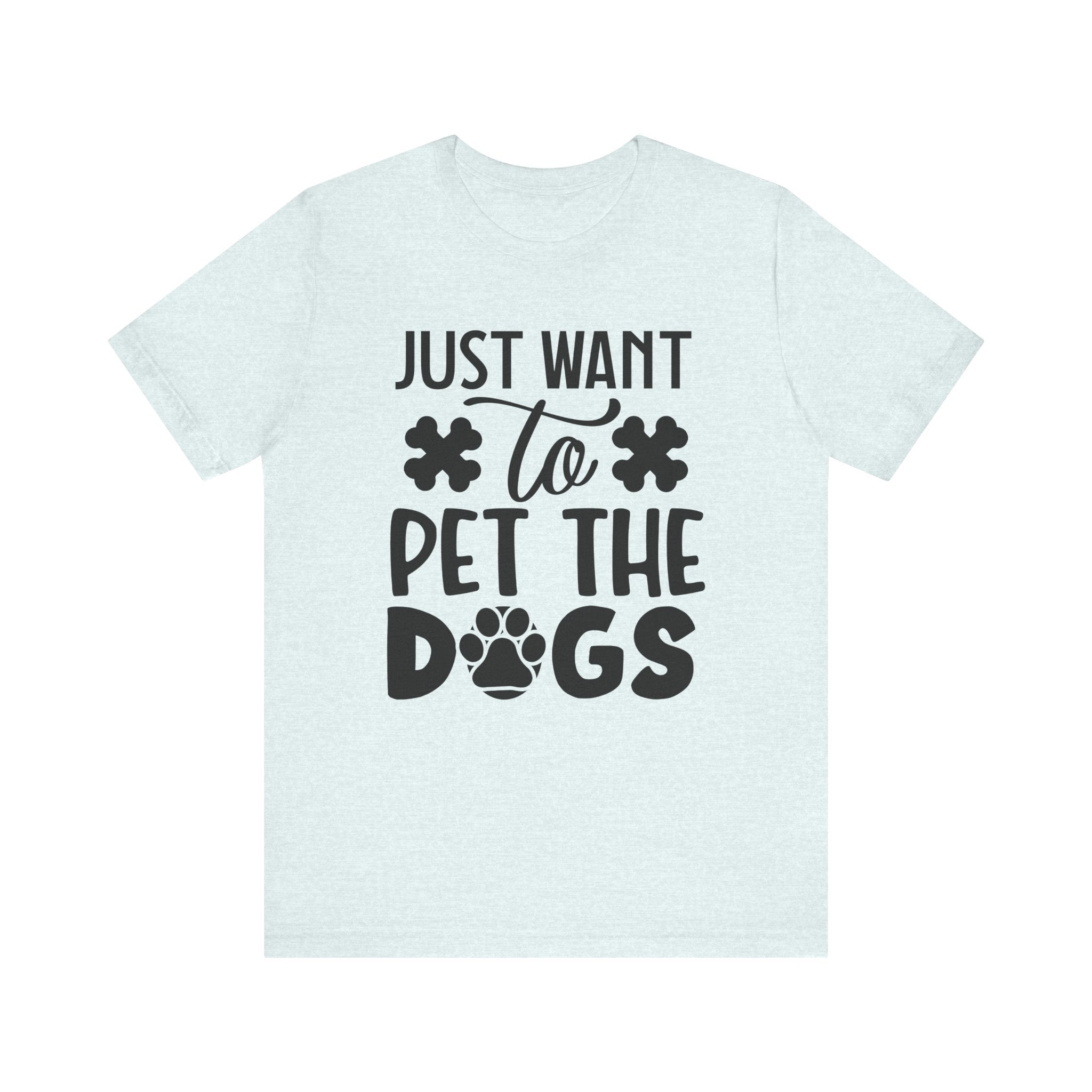 Just Want to Pet the Dogs | Tee