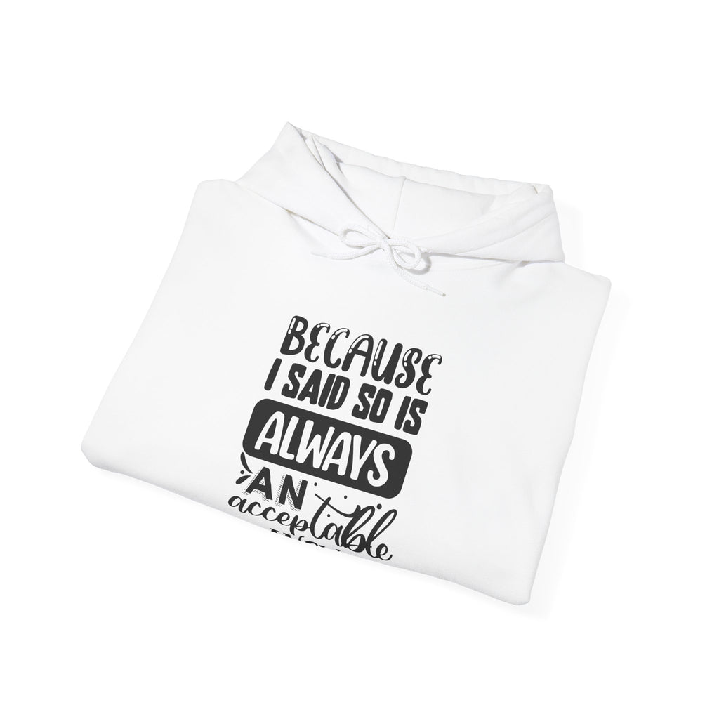 "Because I Said So" Is Always an Acceptable Answer | Hoodie