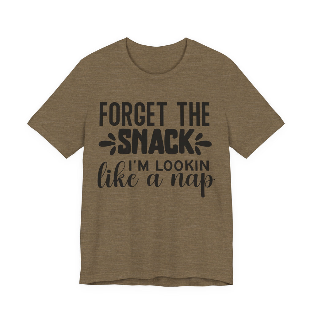 Forget the Snack, I'm Lookin' Like a Nap | Tee