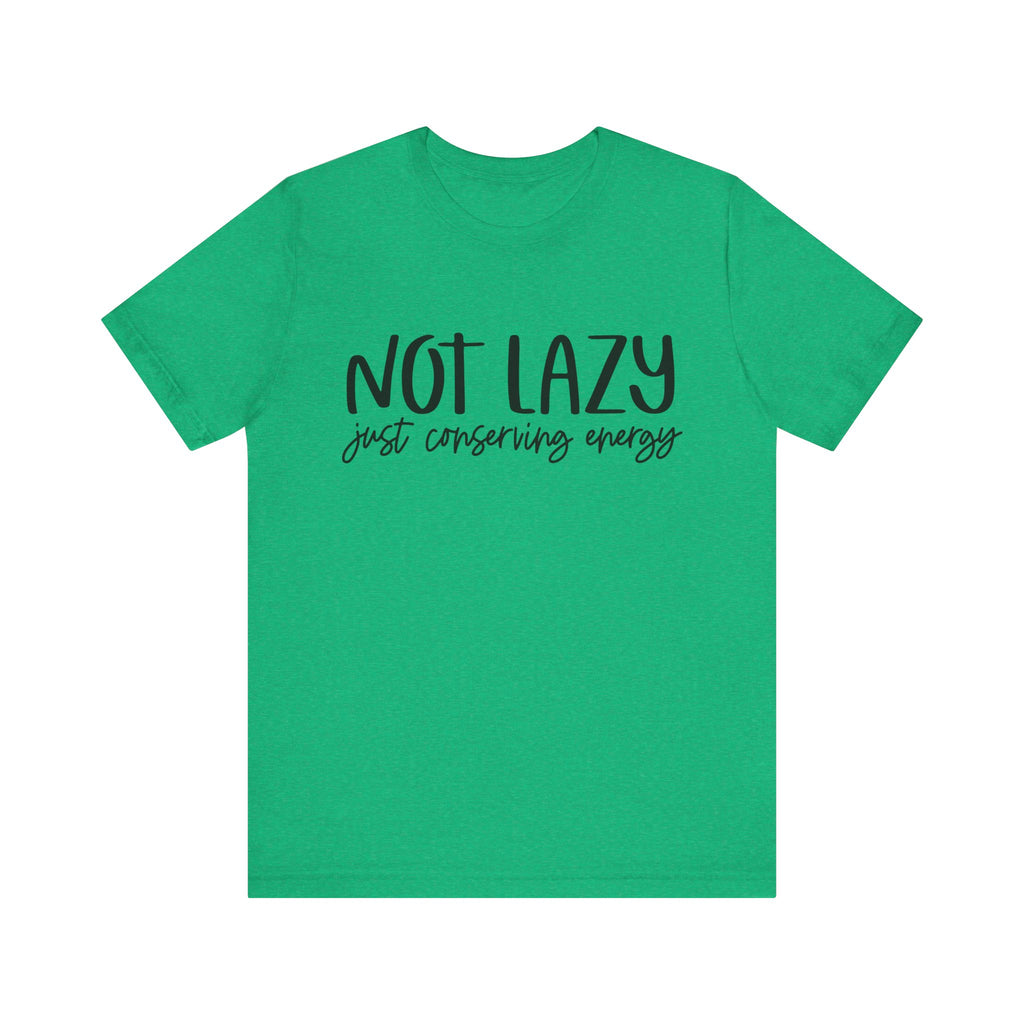Not Lazy, Just Conserving Energy | Tee