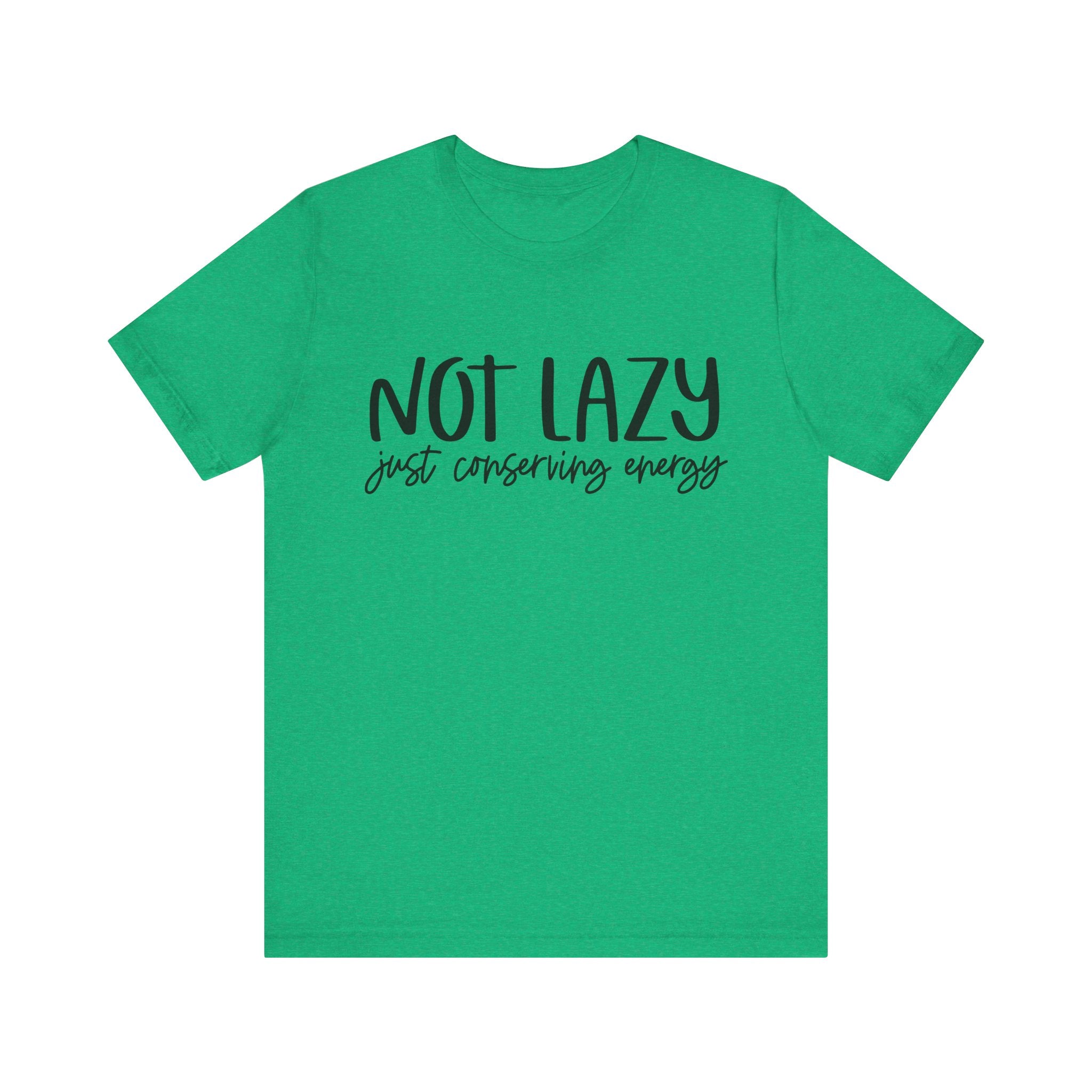 Not Lazy, Just Conserving Energy | Tee