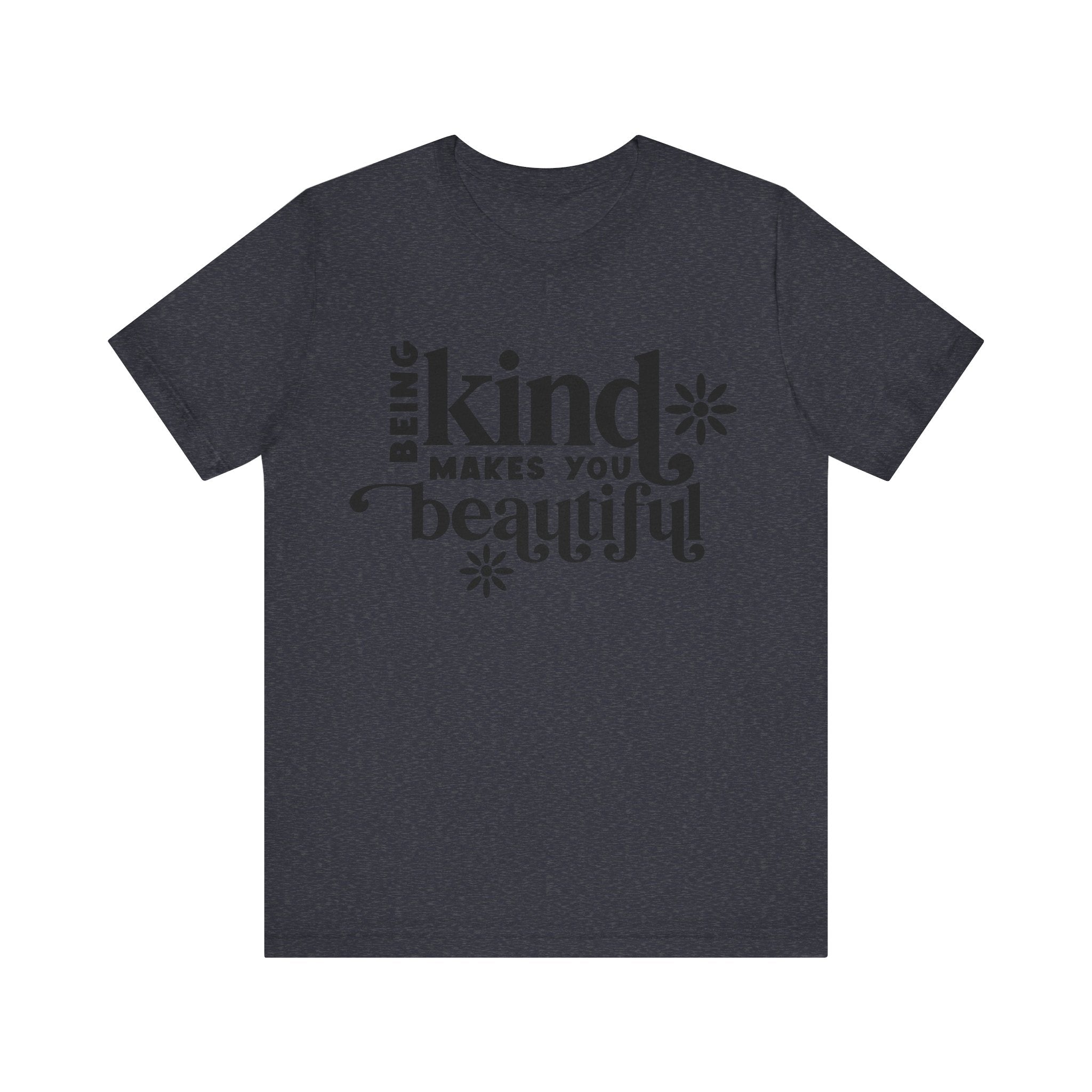 Being Kind Makes You Beautiful | Tee