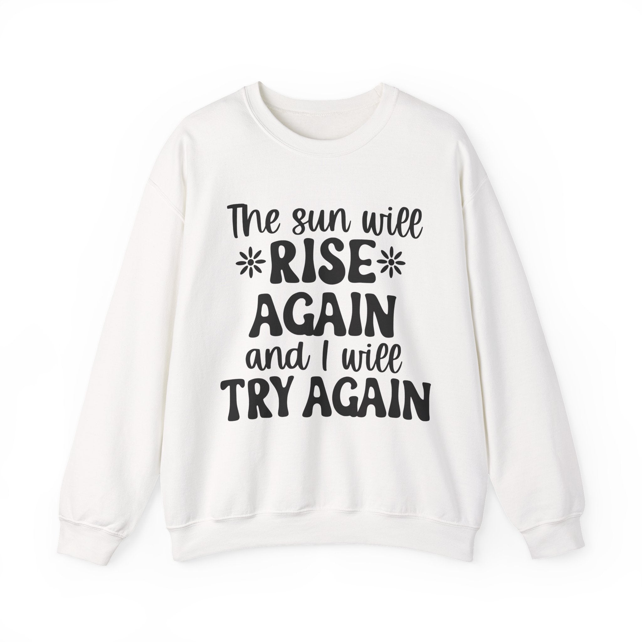 The Sun Will Rise Again and I Will Try Again | Crewneck Sweatshirt