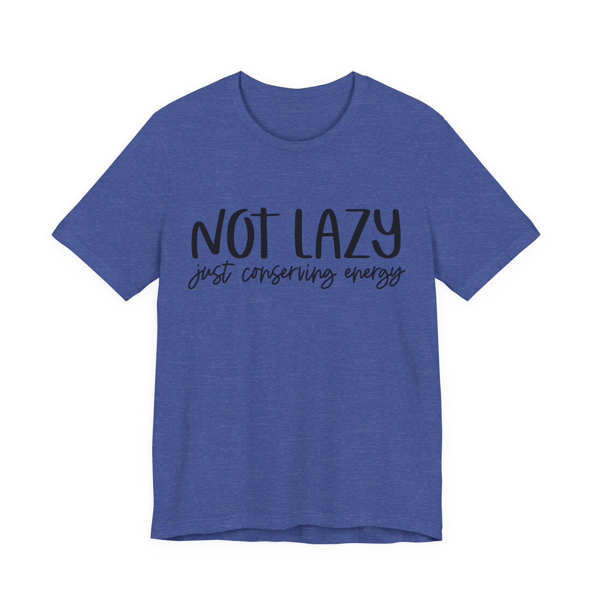 Not Lazy, Just Conserving Energy | Tee