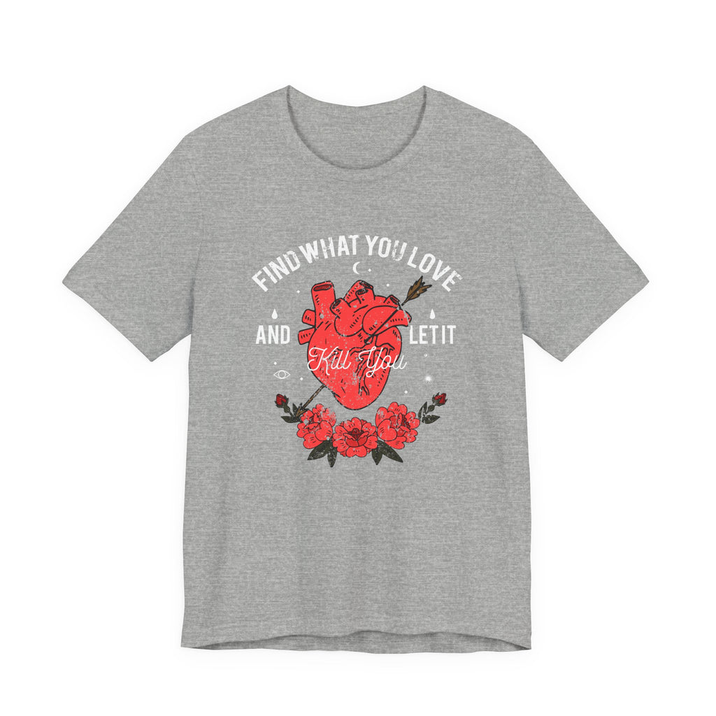 Find What You Love and Let It Kill You | Tee