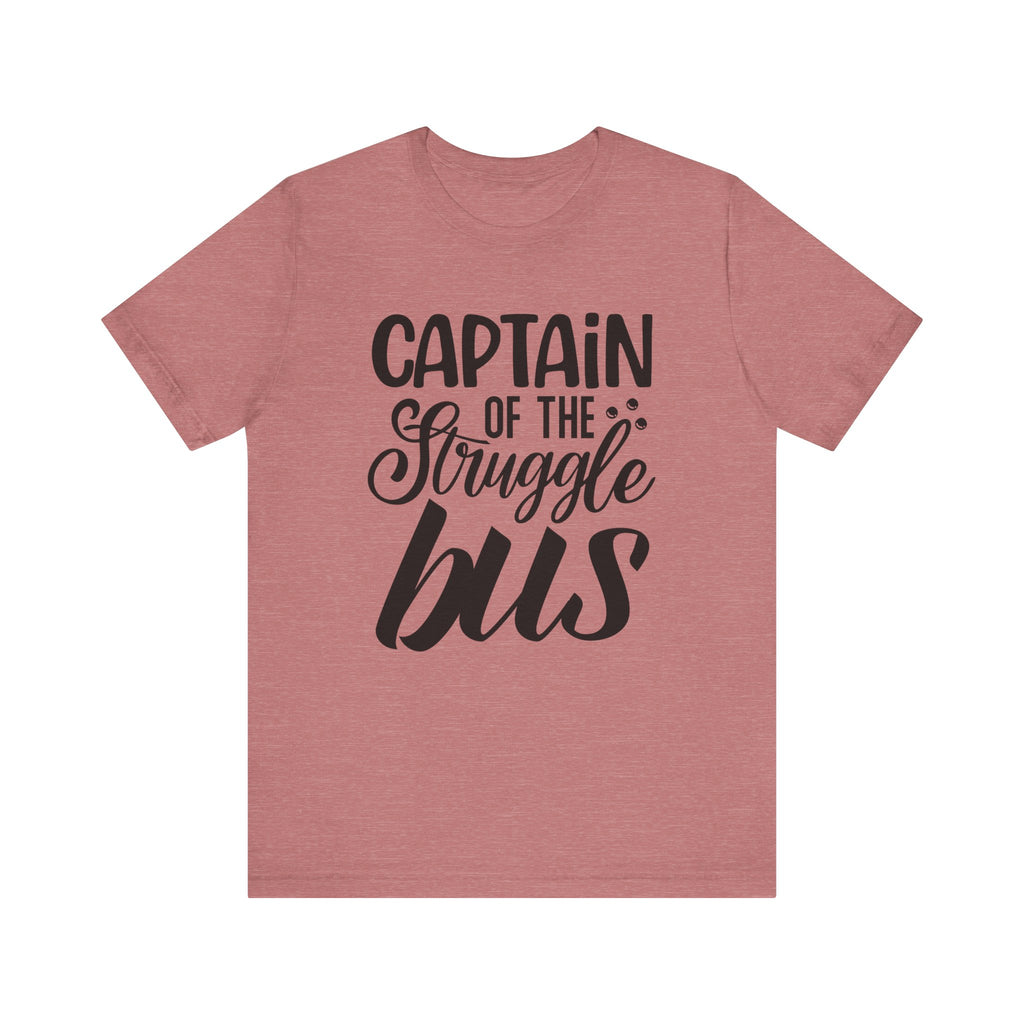 Captain of the Struggle Bus | Tee