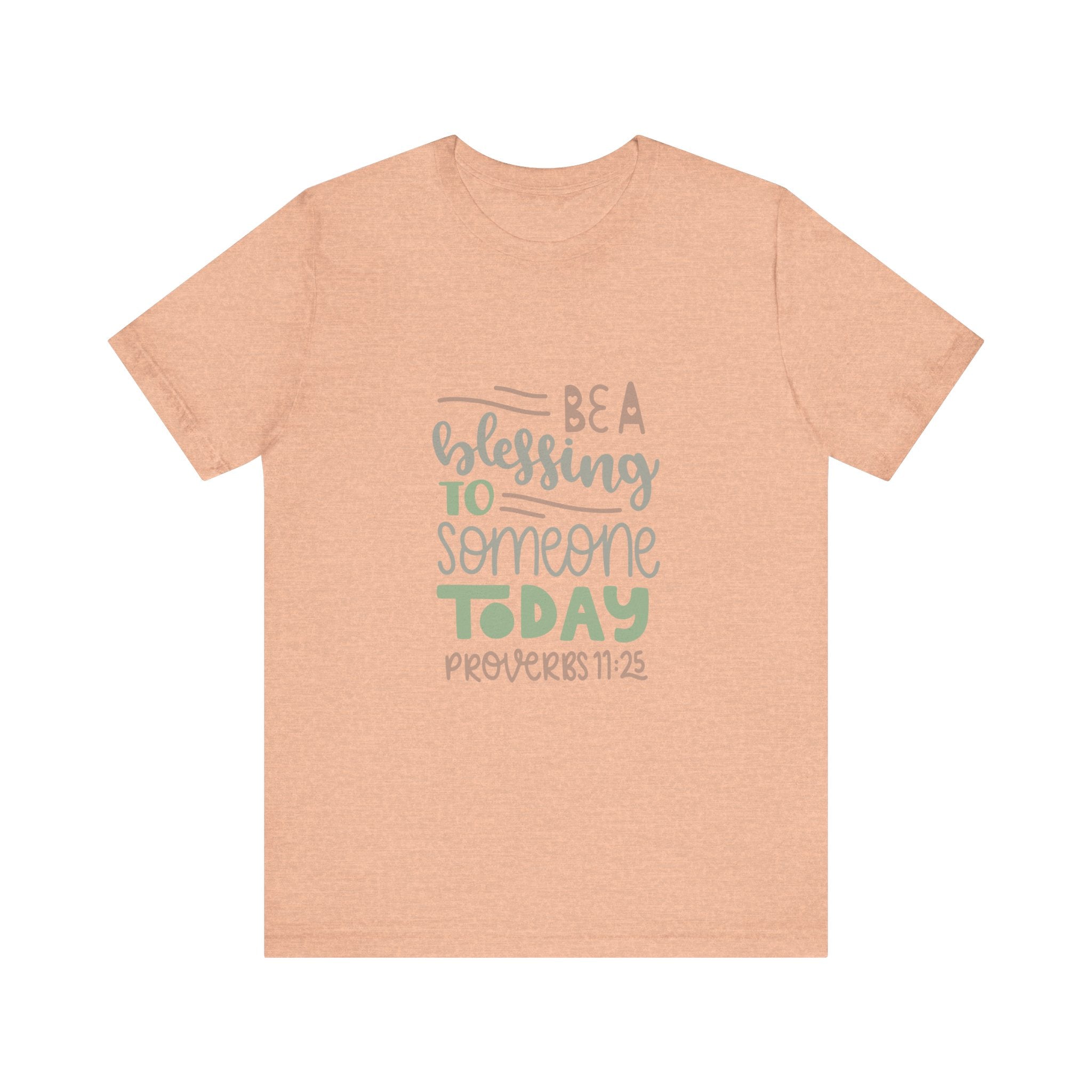 Be a Blessing to Someone Today - Proverbs 11:25 | Tee