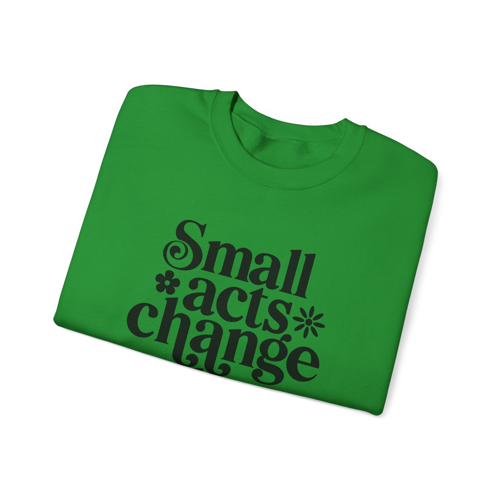 Small Acts Change the World | Crewneck Sweatshirt