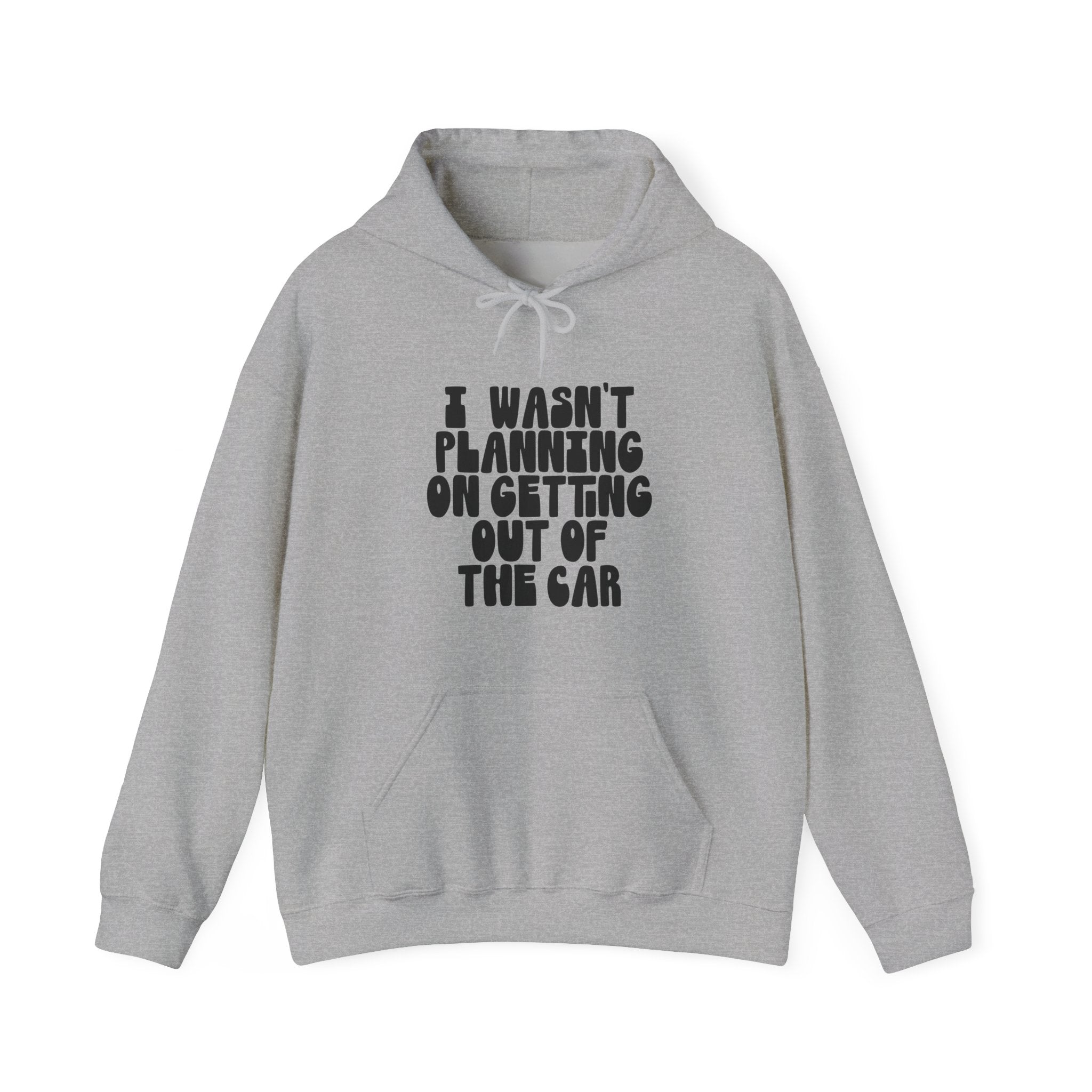 I Wasn't Planning on Getting Out of the Car | Hoodie
