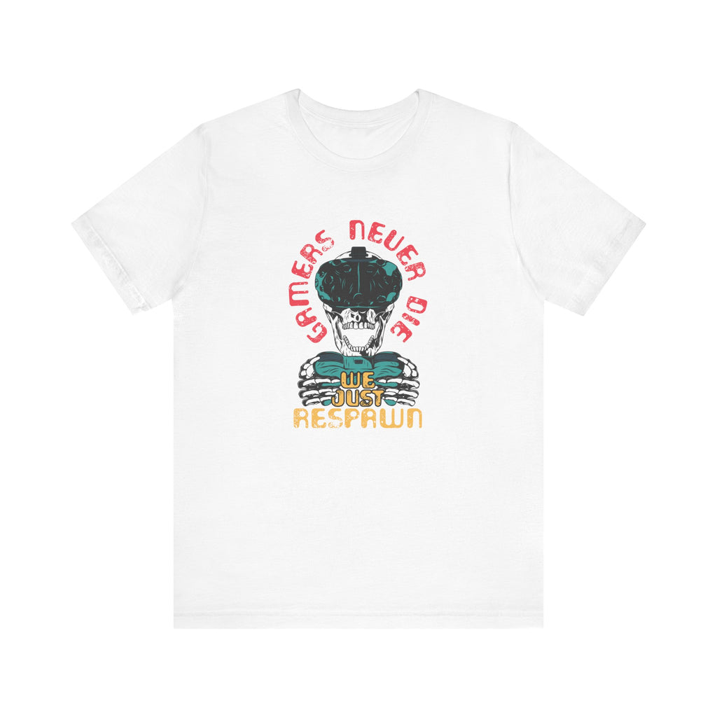 Gamers Never Die, We Just Respawn | Tee