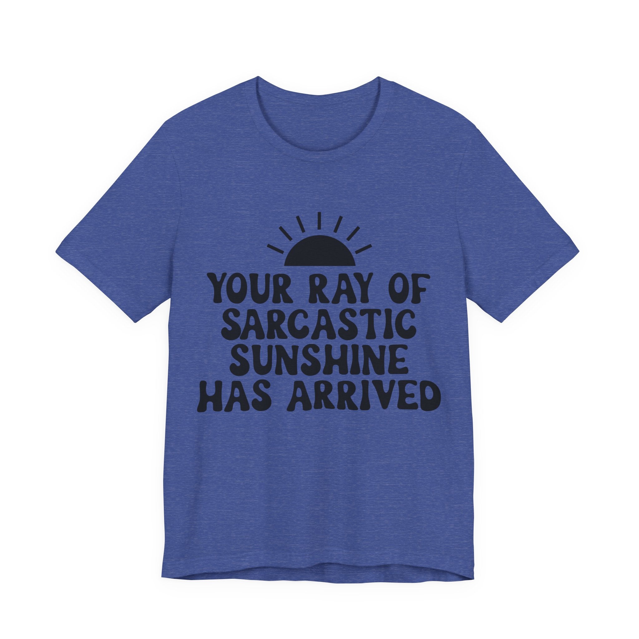 Your Ray of Sarcastic Sunshine Has Arrived | Tee