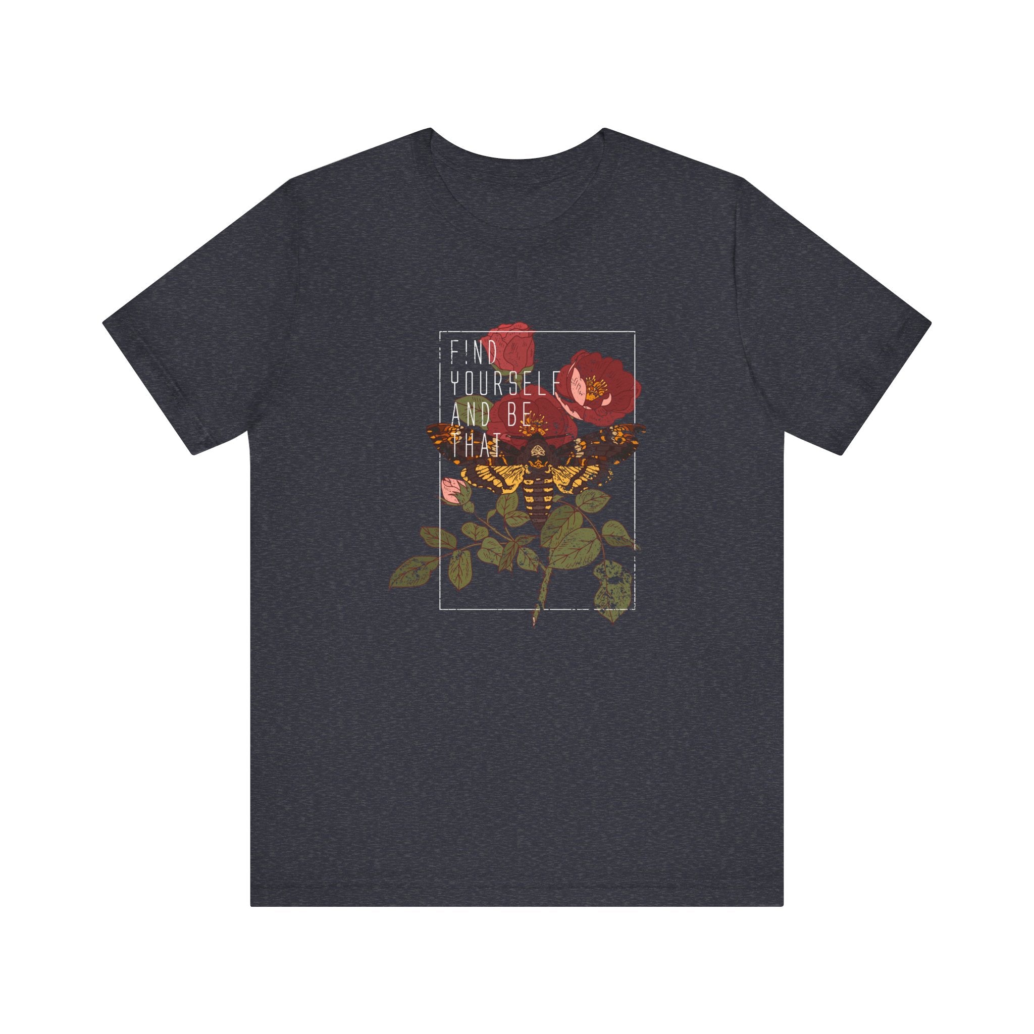 Find Yourself and Be That Rose and Butterfly | Tee