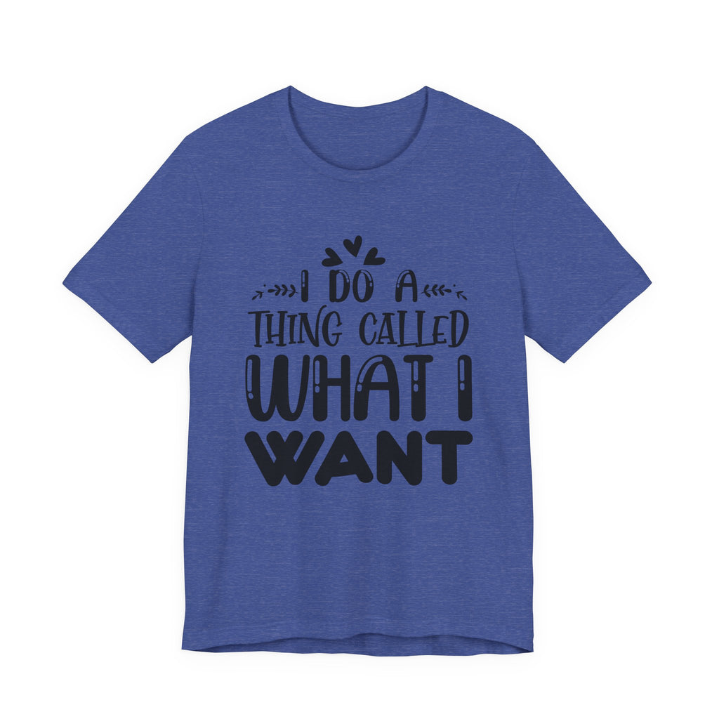 I Do a Thing Called What I Want | Tee