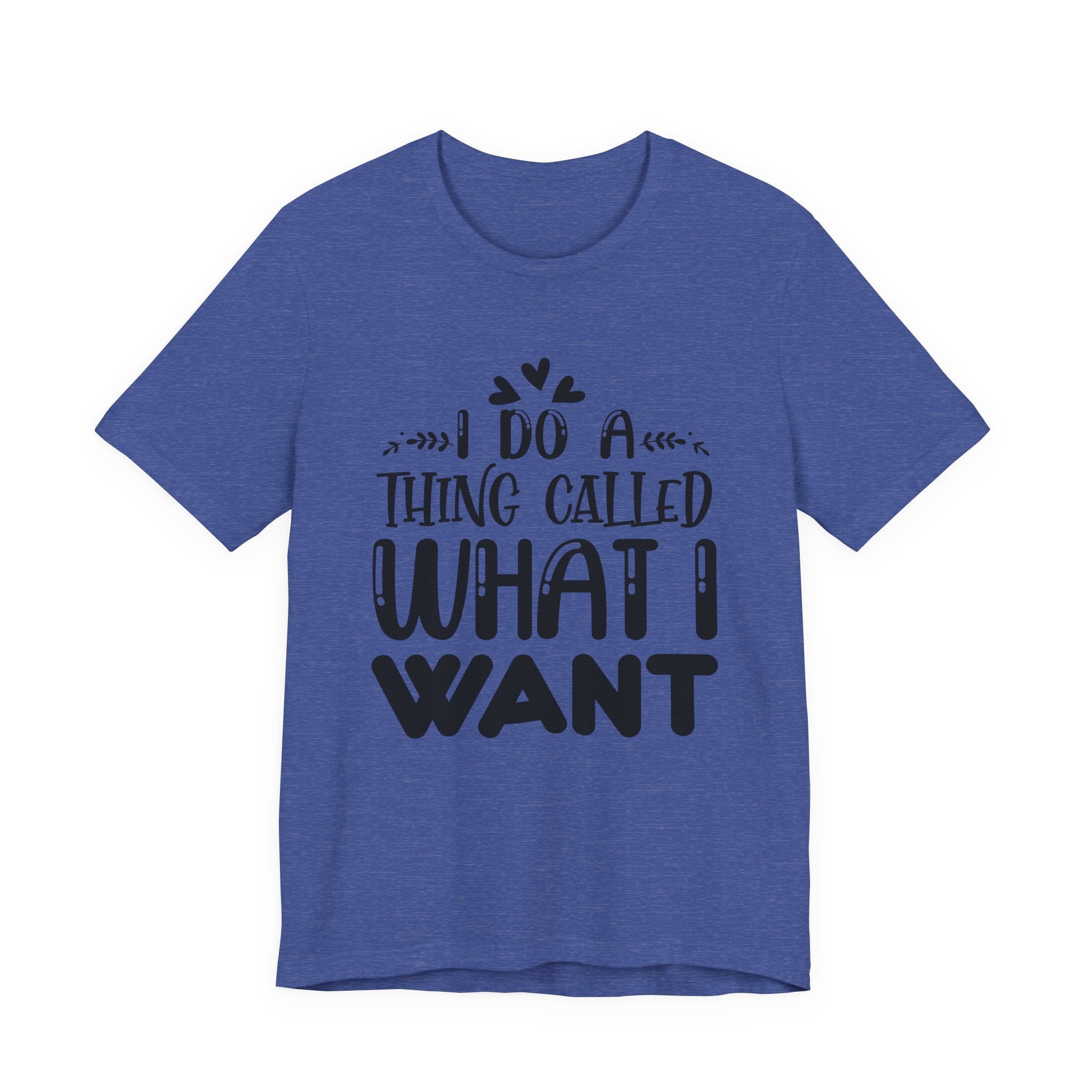 I Do a Thing Called What I Want | Tee