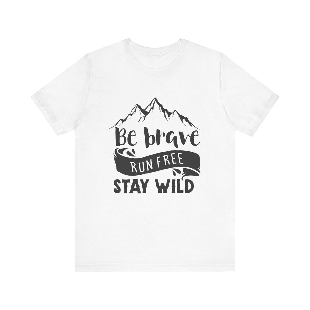 Be Brave, Run Free and Stay Wild | Tee