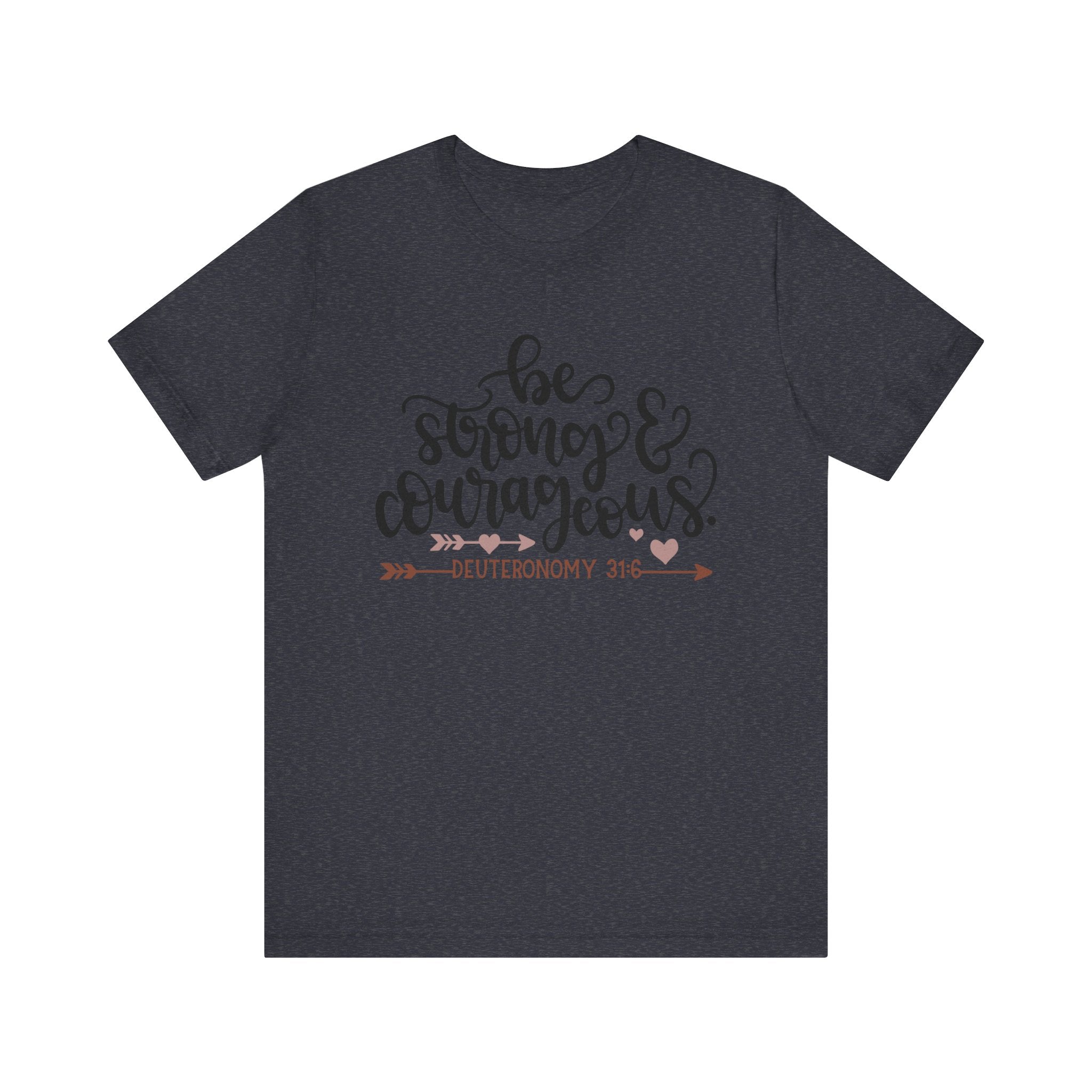 Be Strong and Courageous - Deuteronomy 31:6 | Tee