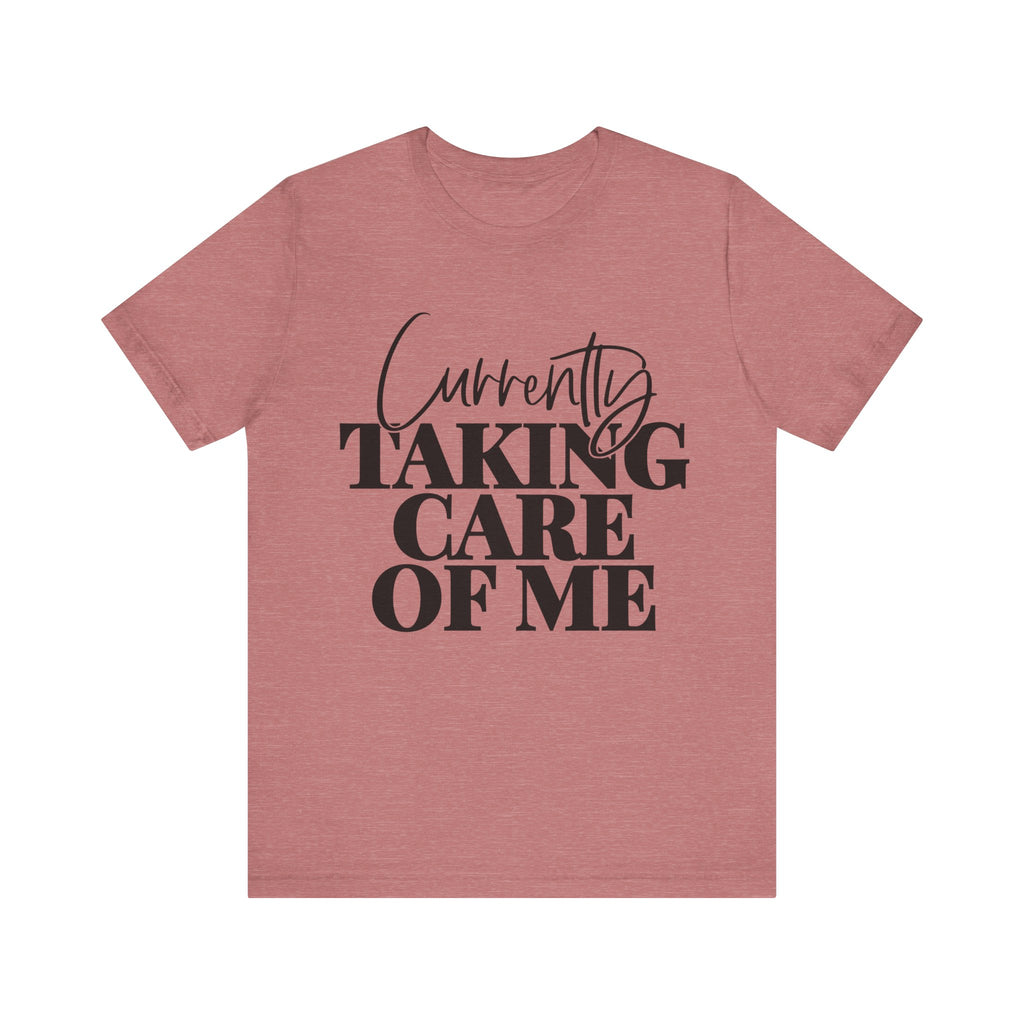 Currently Taking Care of Me | Tee