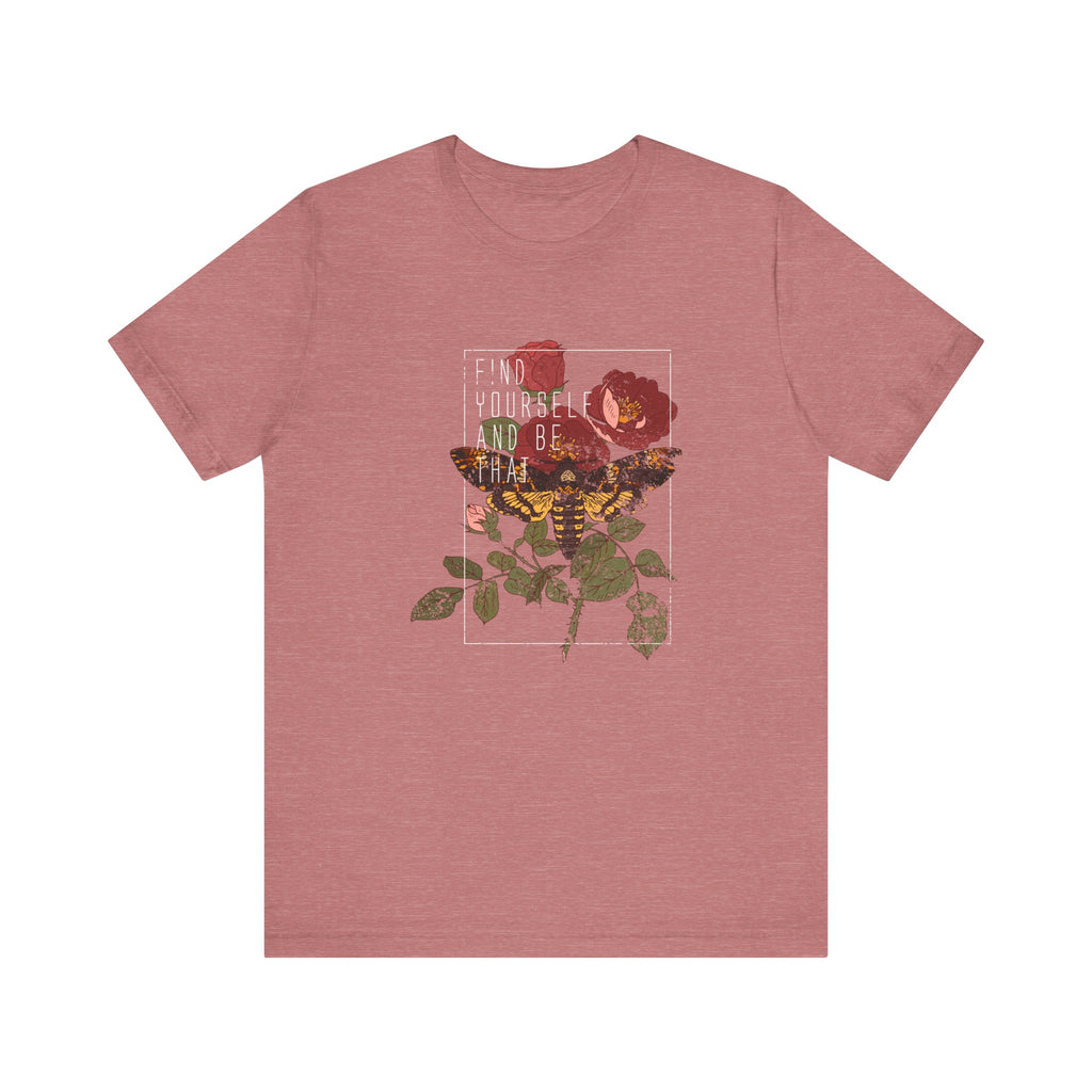 Find Yourself and Be That Rose and Butterfly | Tee