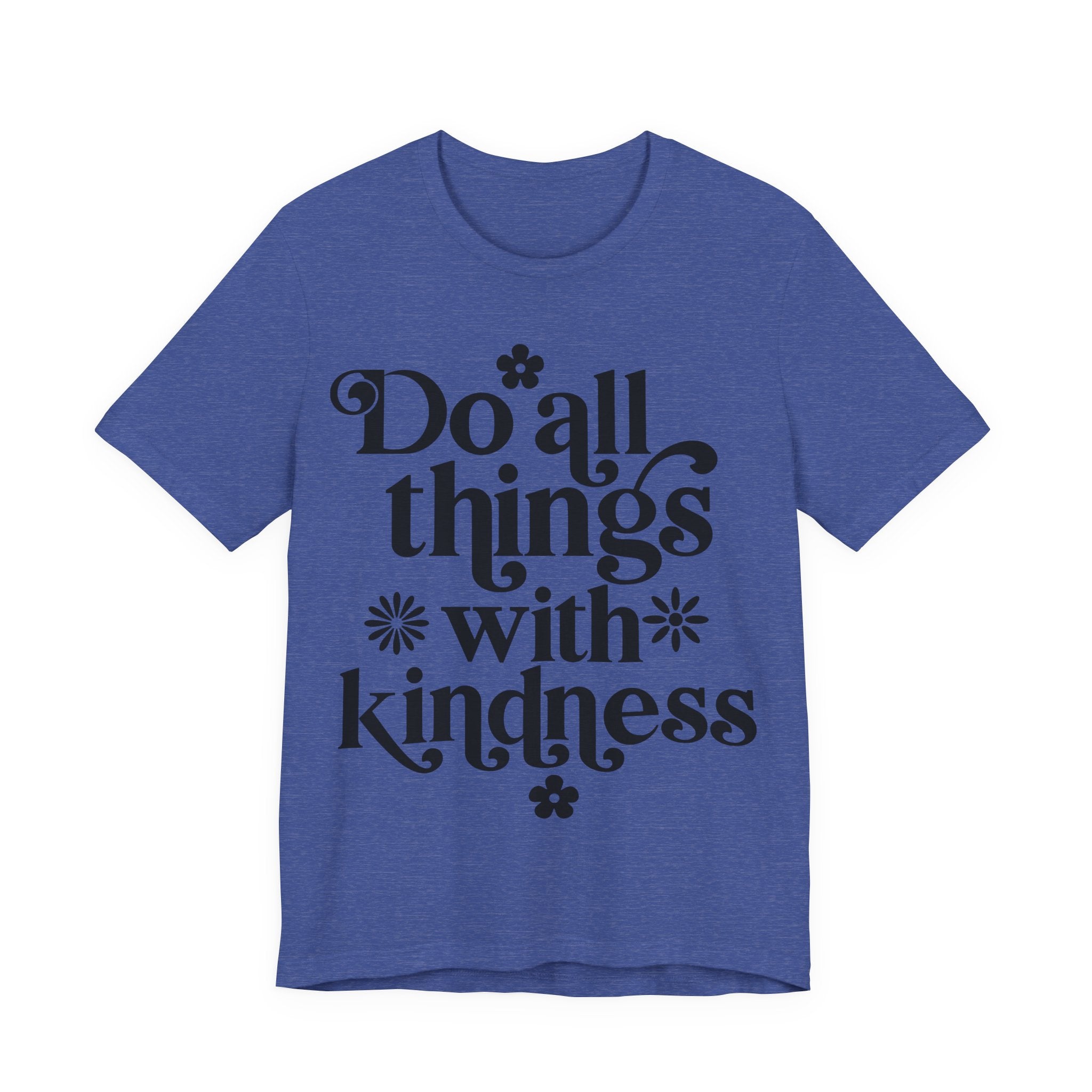 Do All Things With Kindness | Tee